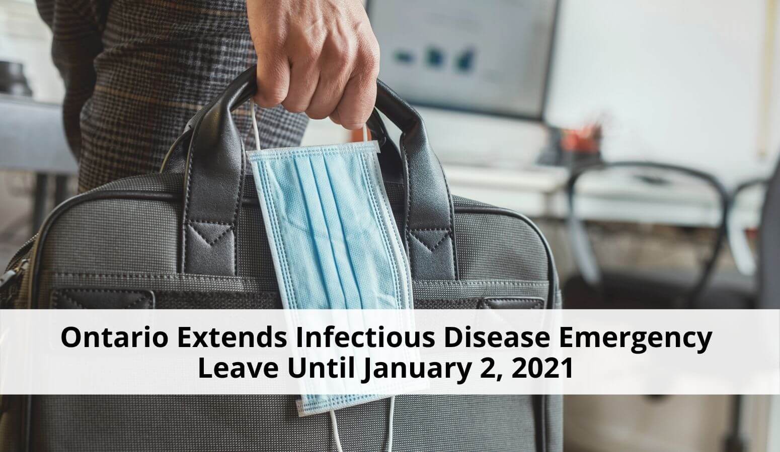 Featured image for “Breaking: Ontario Government Extends Infectious Disease Emergency Leave Until January 2, 2021”