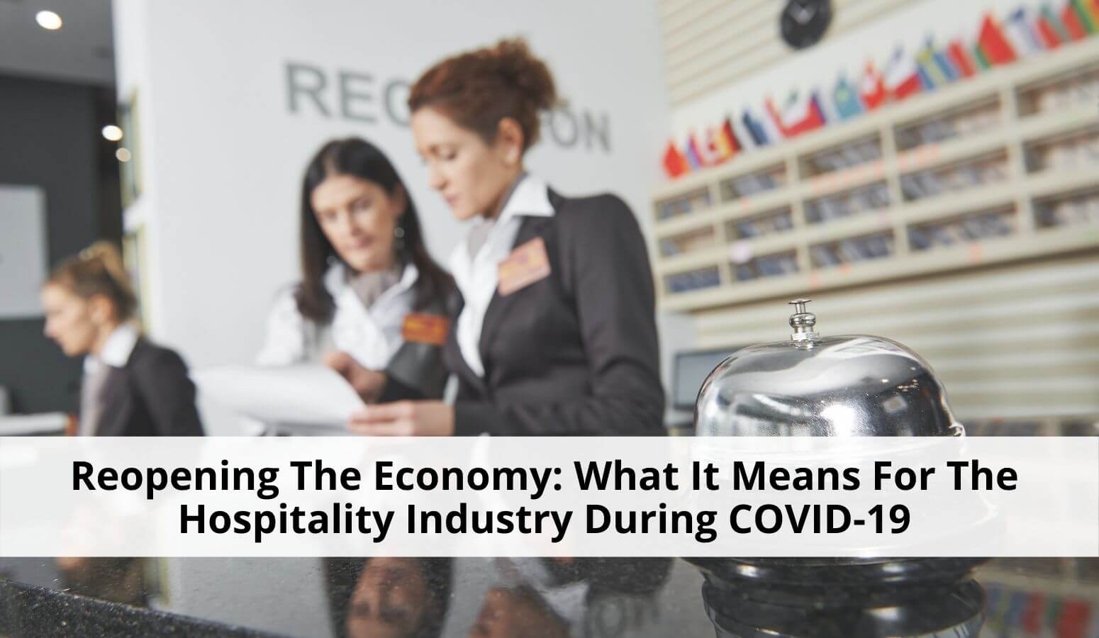 Featured image for “The Hospitality Industry During COVID-19: Reopening The Economy”
