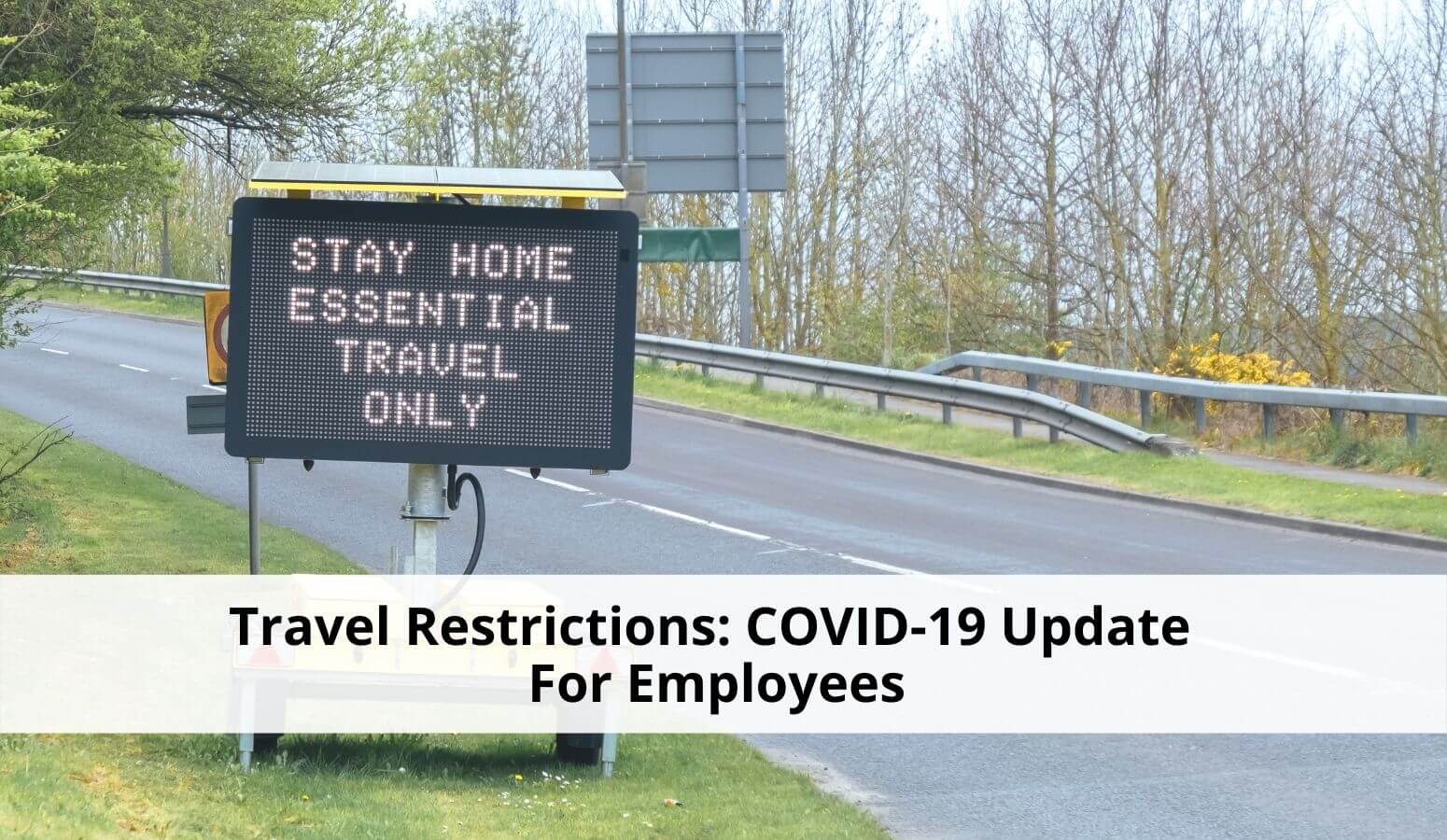 Featured image for “Travel Restrictions: COVID-19 Update For Employees”