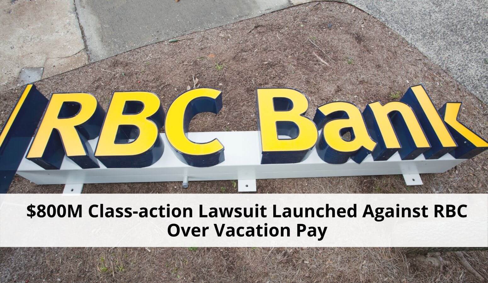 Featured image for “RBC Class Action Lawsuit Seeks Compensation for Years of Under-paid Vacation Pay”