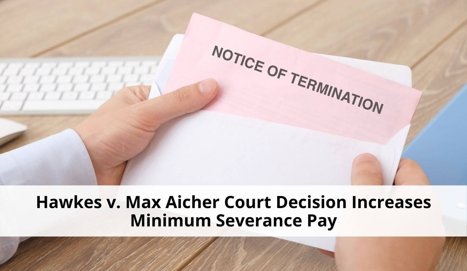 Featured image for “Hawkes v. Max Aicher Court Decision Expands Availability of Severance Pay to More Employees”