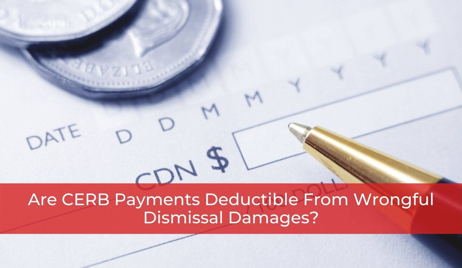 Featured image for “Are CERB Payments Deductible From Wrongful Dismissal Damages?”
