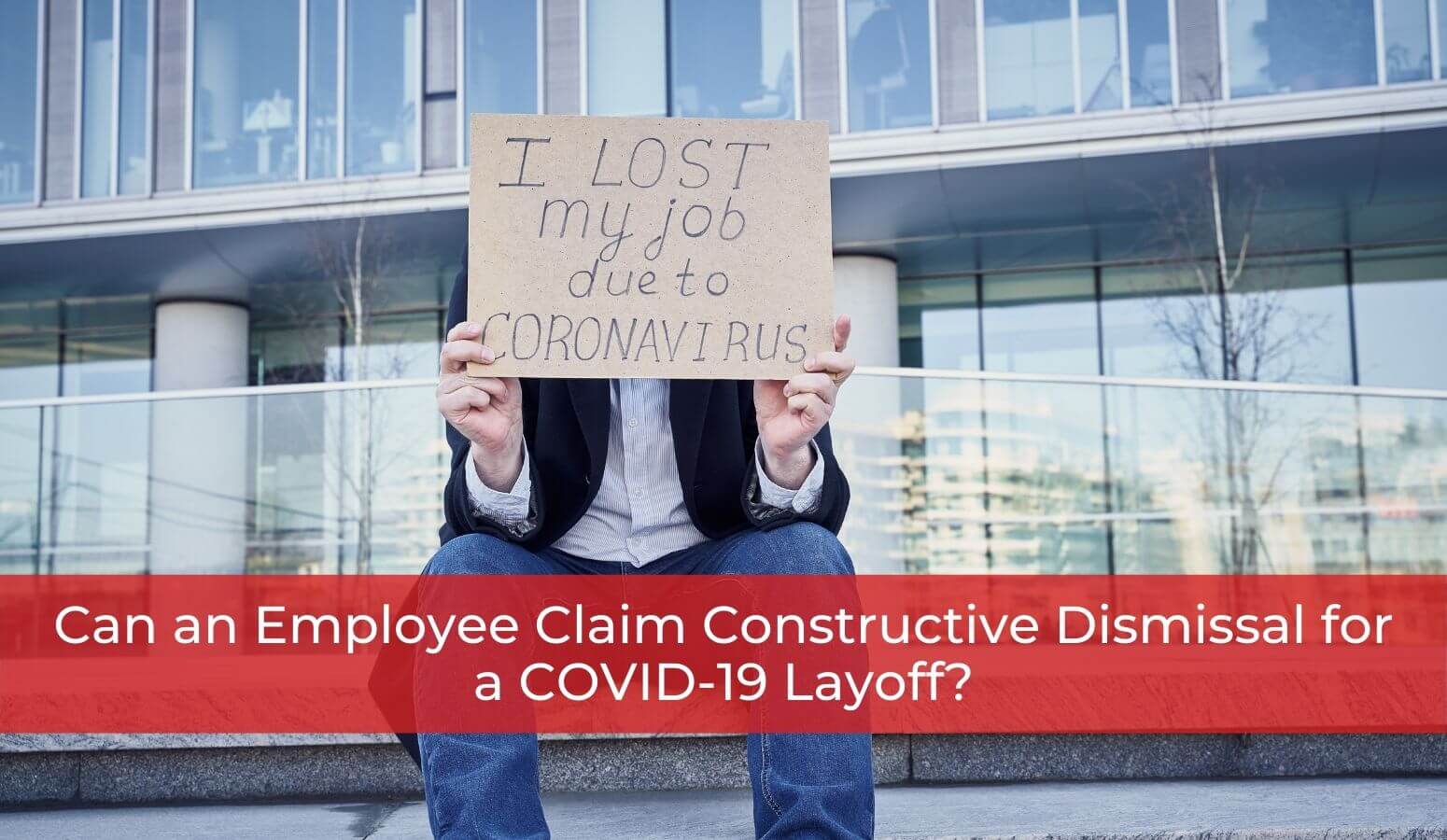 Featured image for “Can an Employee Claim Constructive Dismissal for a COVID-19 Layoff?”