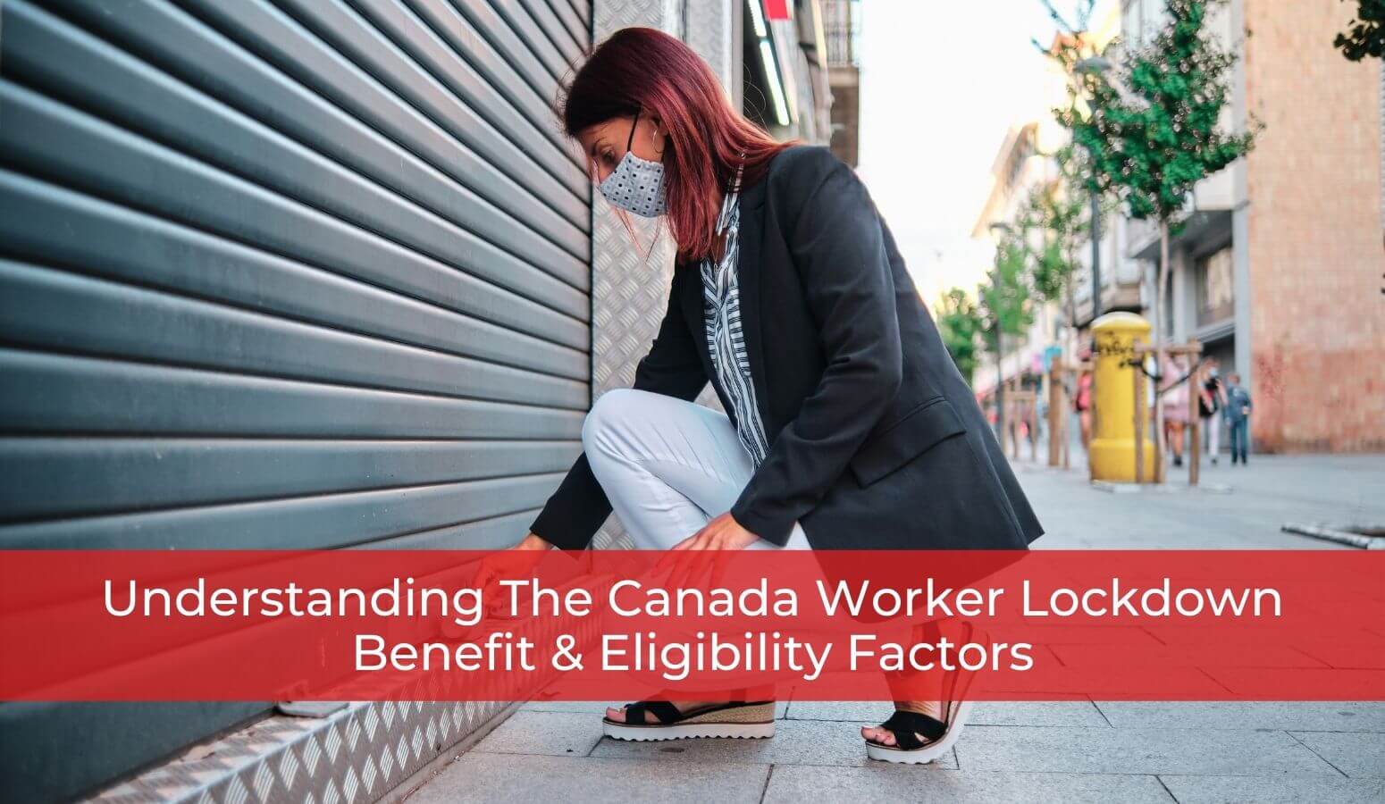 Canada Worker Lockdown Benefit Eligibility - Whitten & Lublin