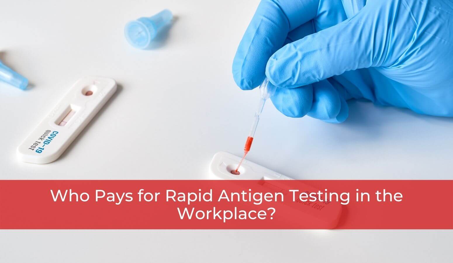 Featured image for “Who Pays for Rapid Antigen Testing in the Workplace?”