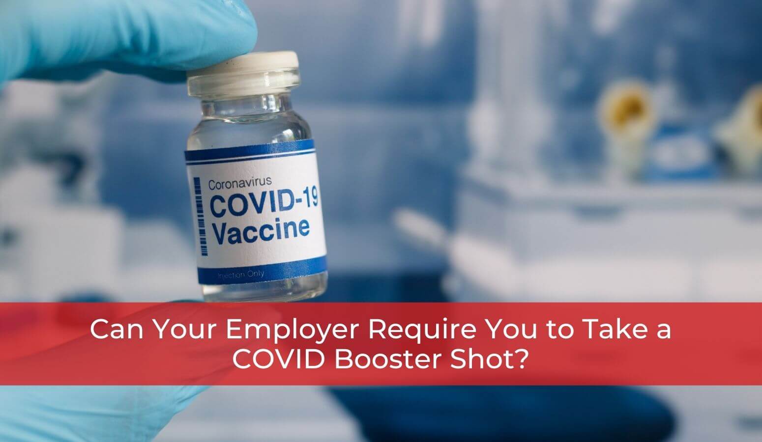 Featured image for “Can Your Employer Require You to Take a COVID Booster Shot?”