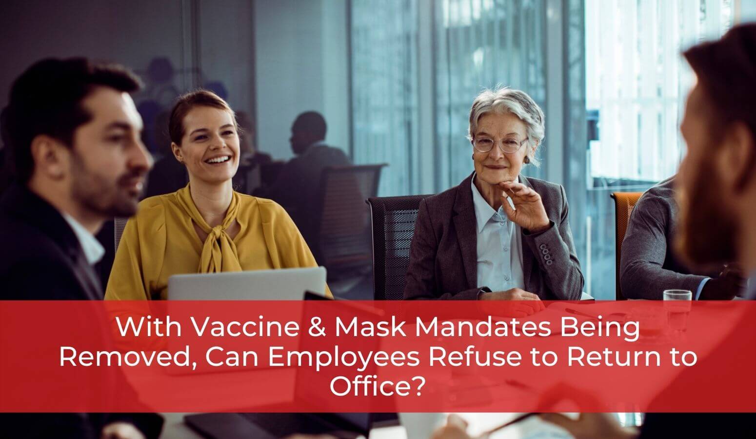 Featured image for “With Vaccine & Mask Mandates Being Removed, Can Employees Refuse to Return to Office?”