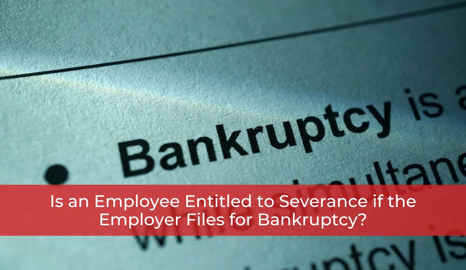 Is an Employee Entitled to Severance if the Employer Files for Bankruptcy?