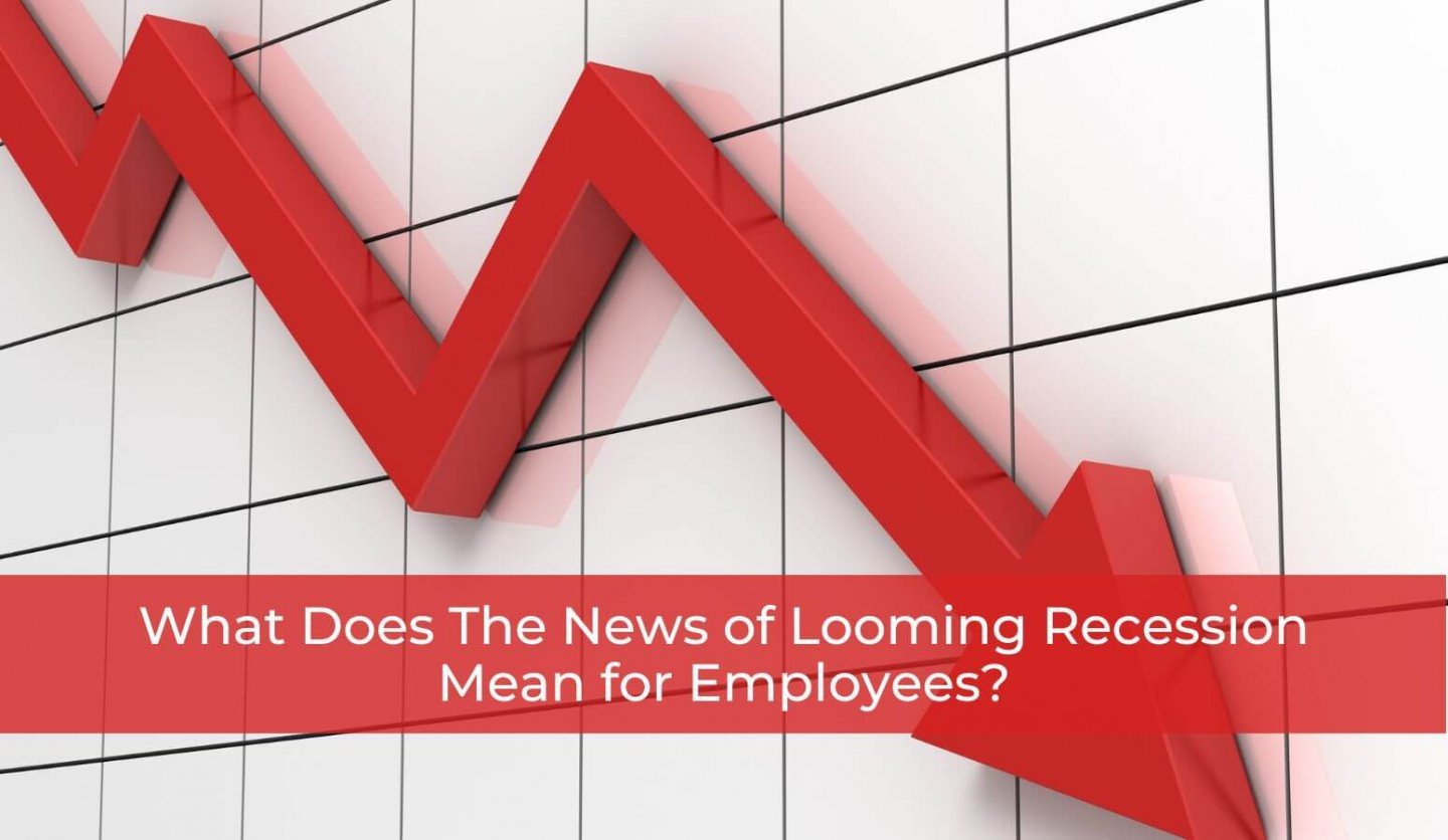 What Does The News of Looming Recession Mean for Employees