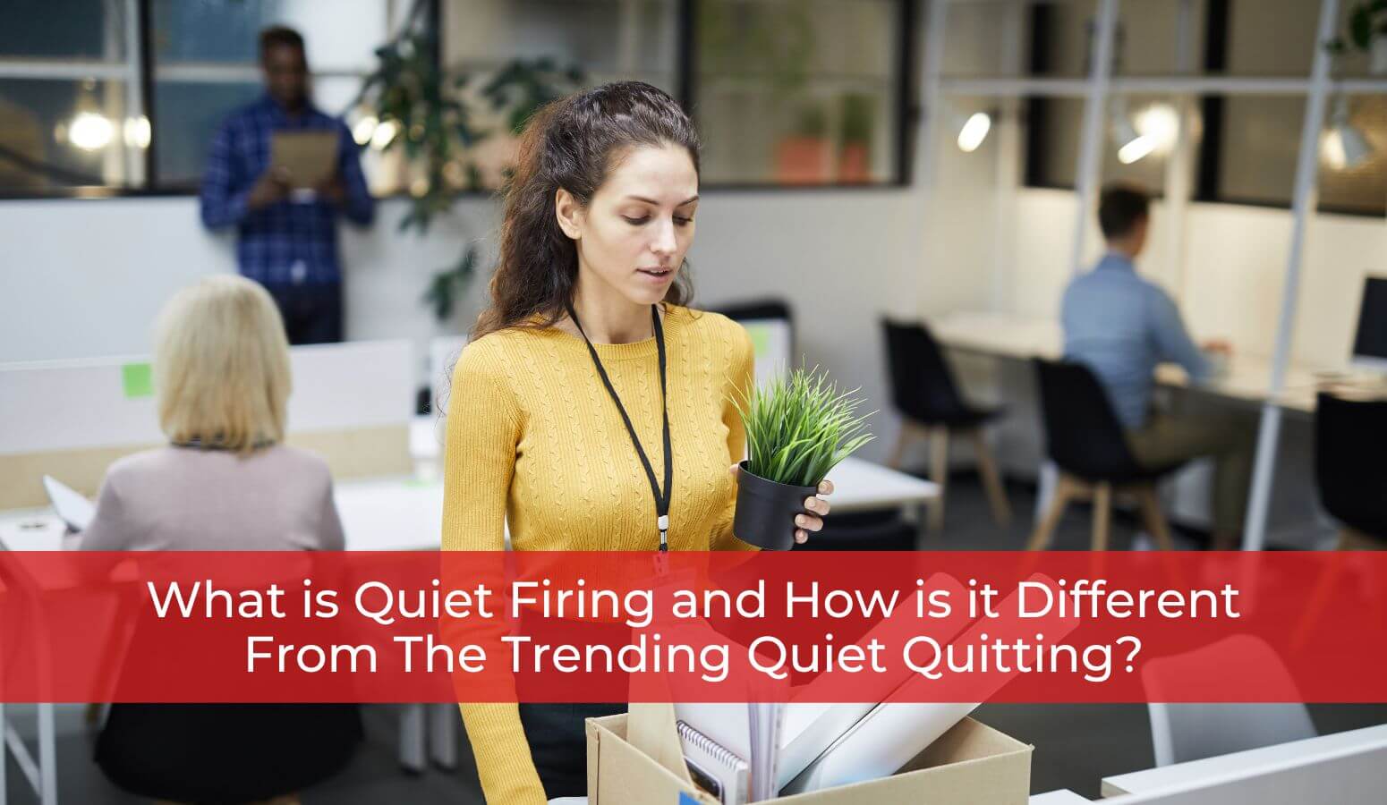 Featured image for “What is Quiet Firing and How is it Different From The Trending Quiet Quitting?”