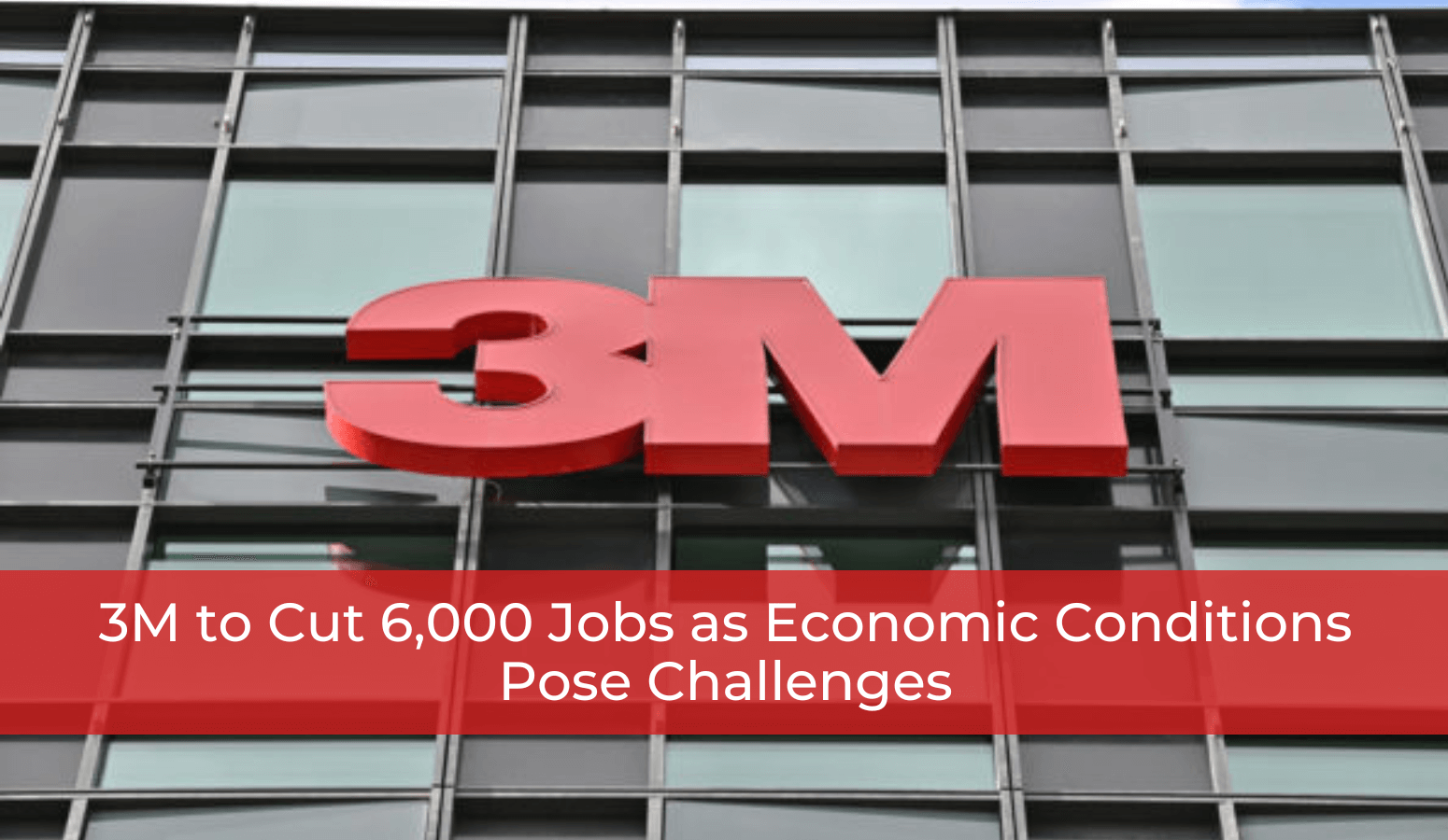 3M to cut 6,000 jobs in CEO's latest move to blunt sliding sales