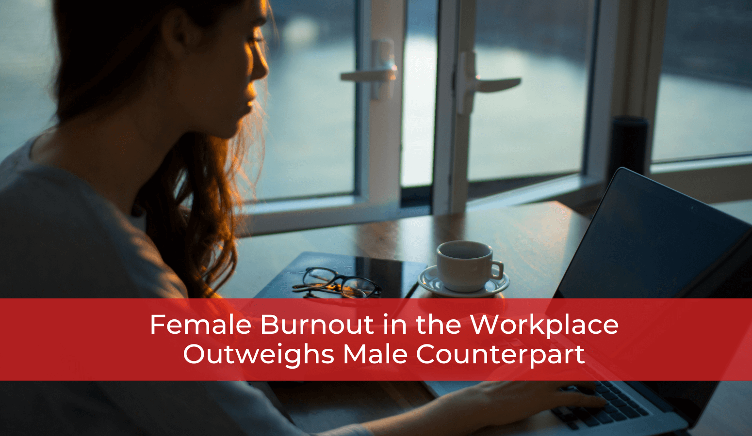 Featured image for “Female Burnout in the Workplace Outweighs Male Counterpart”