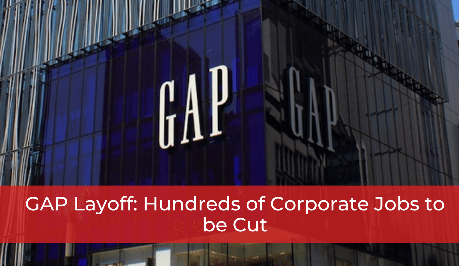 Featured image for “GAP Layoff: Hundreds of Corporate Jobs to be Cut”