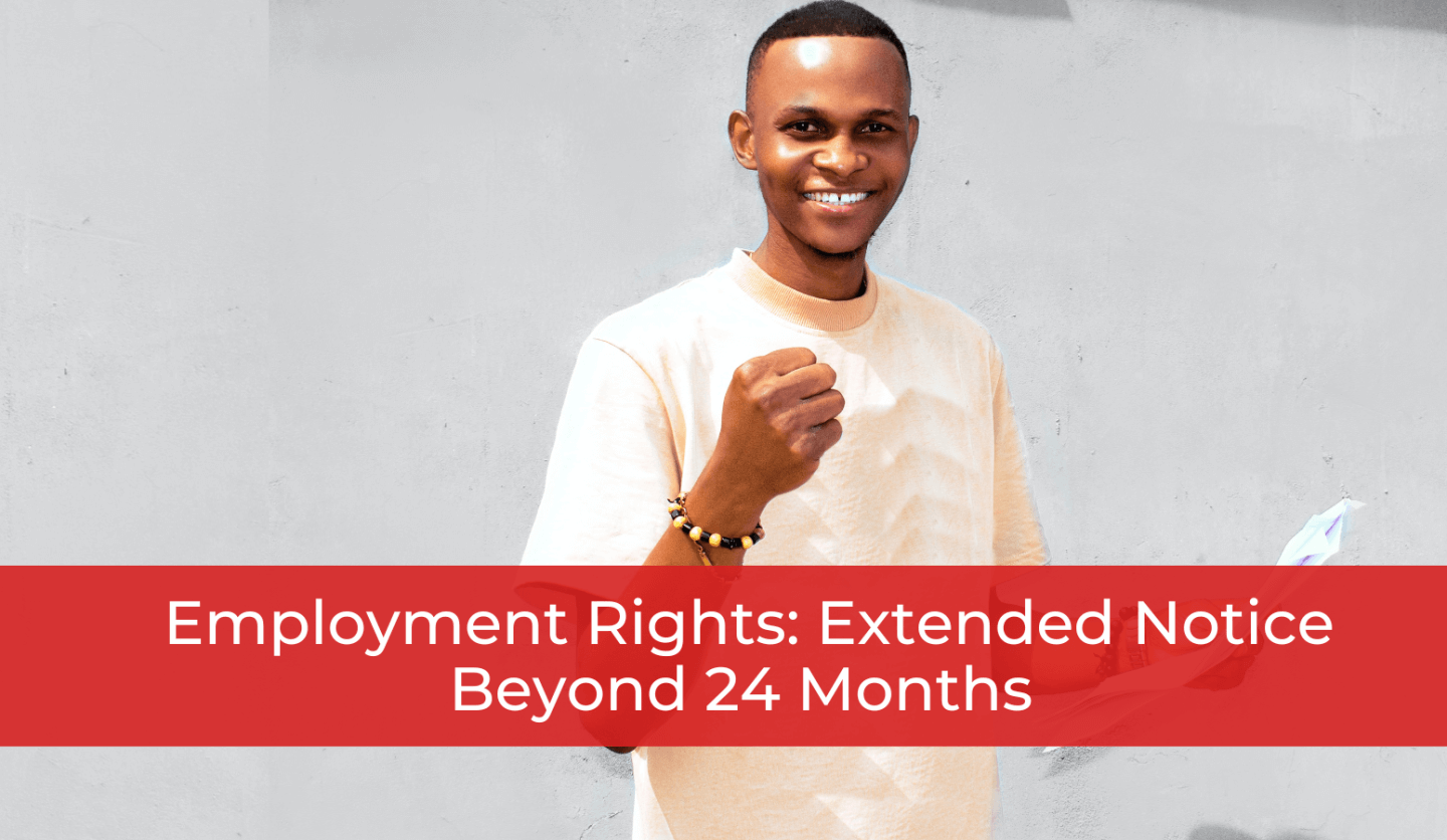 Employment Rights : Extended Notice Beyond 24 Months