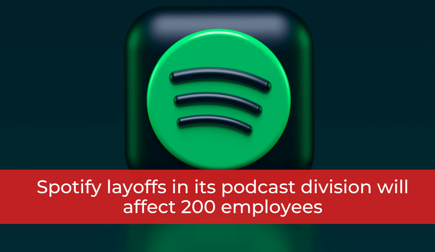 Spotify layoffs in its podcast division will affect 200 employees