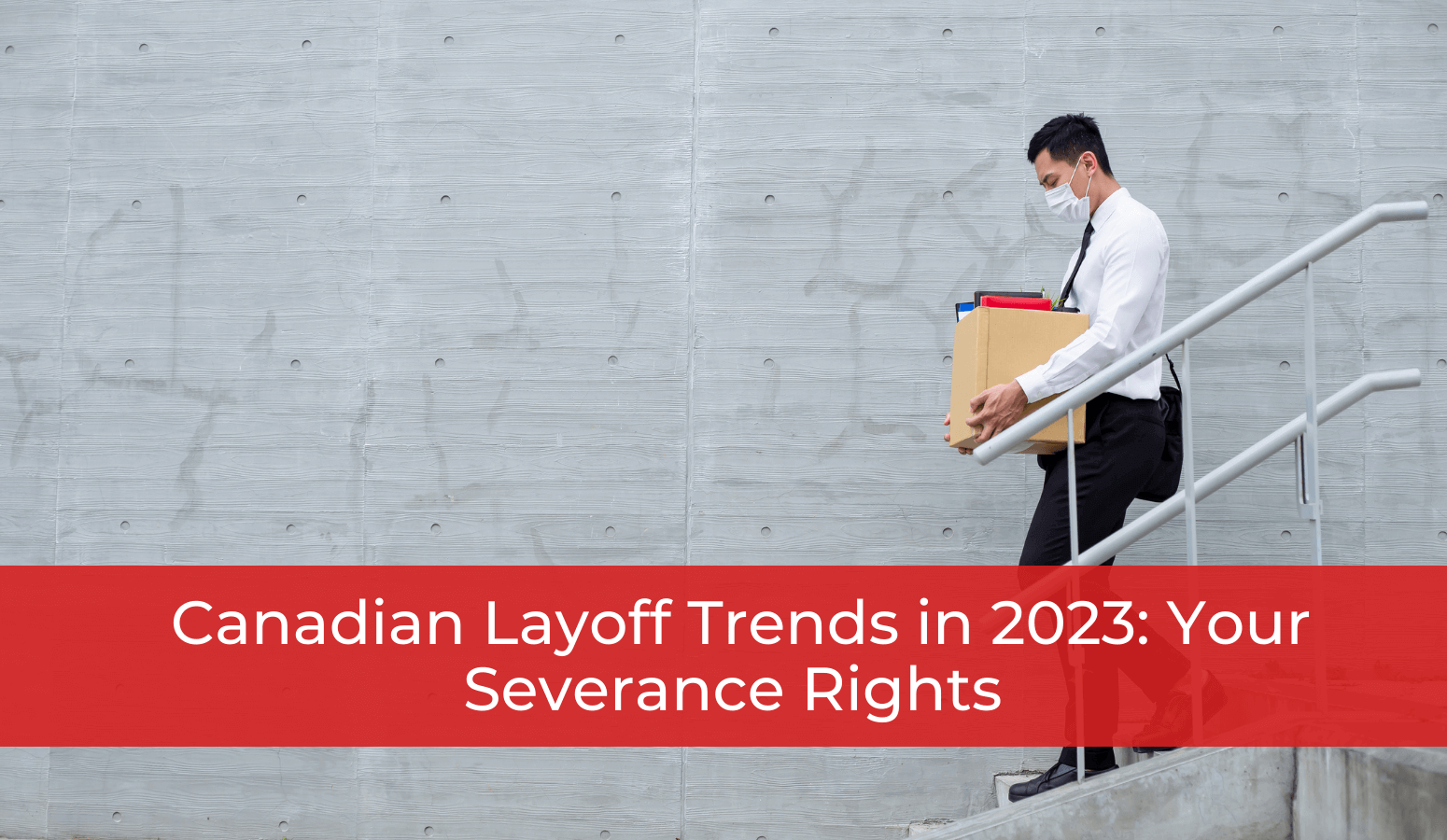 Featured image for “Canadian Layoff Trends in 2023: Your Severance Rights”