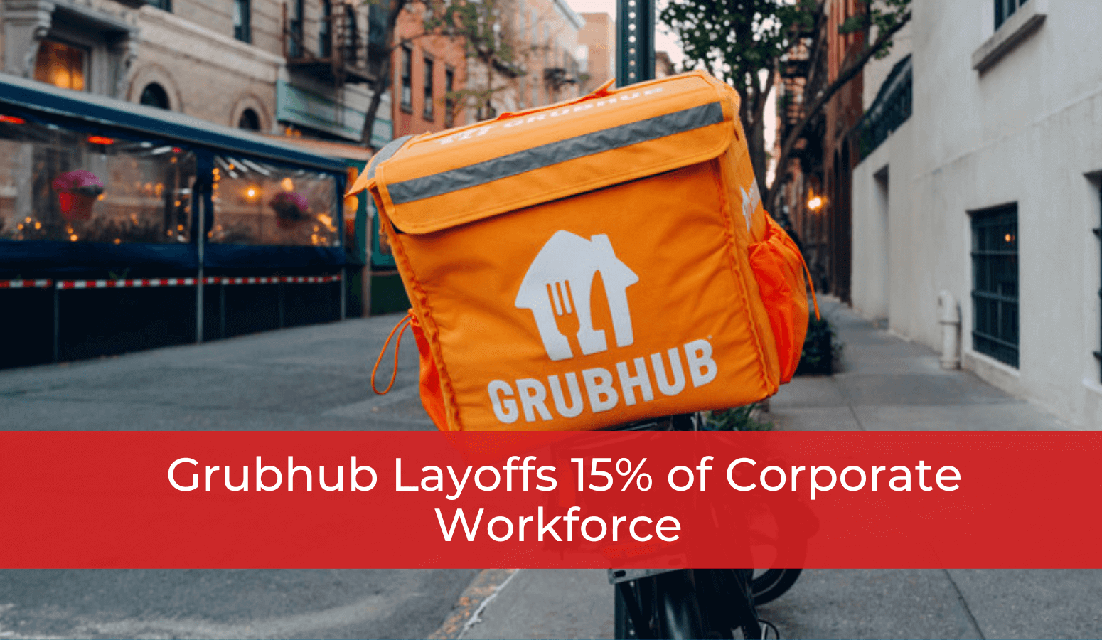 Featured image for “Grubhub Layoffs 15% of Corporate Workforce”