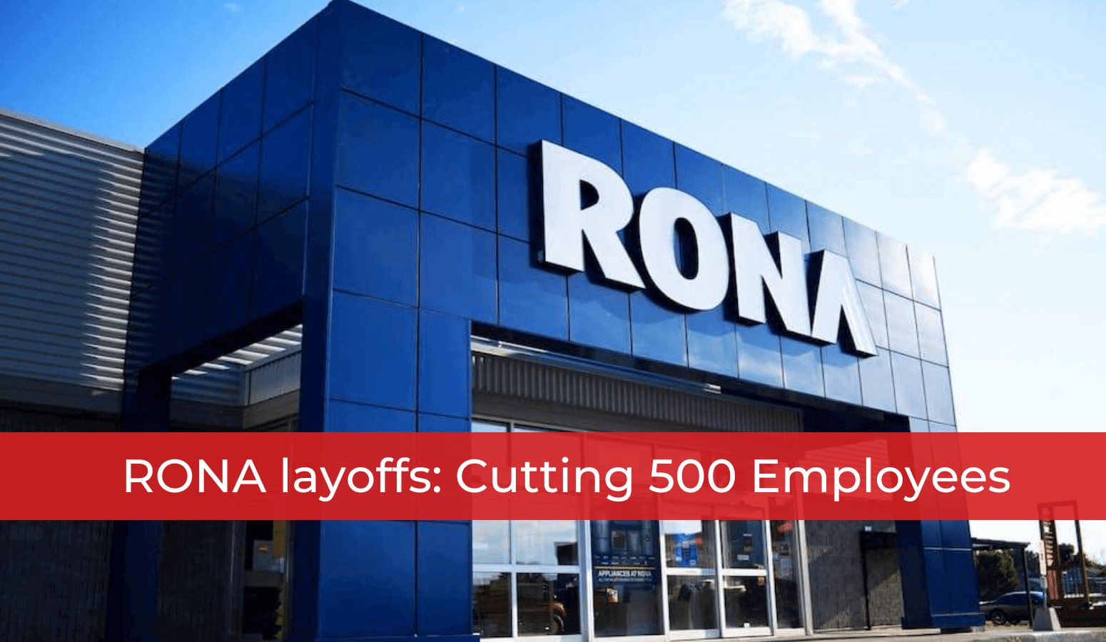 Featured image for “RONA layoffs: Cutting 500 Employees”