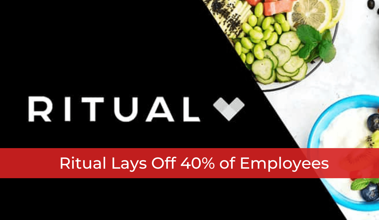 Featured image for “Ritual Lays Off 40% of Employees”