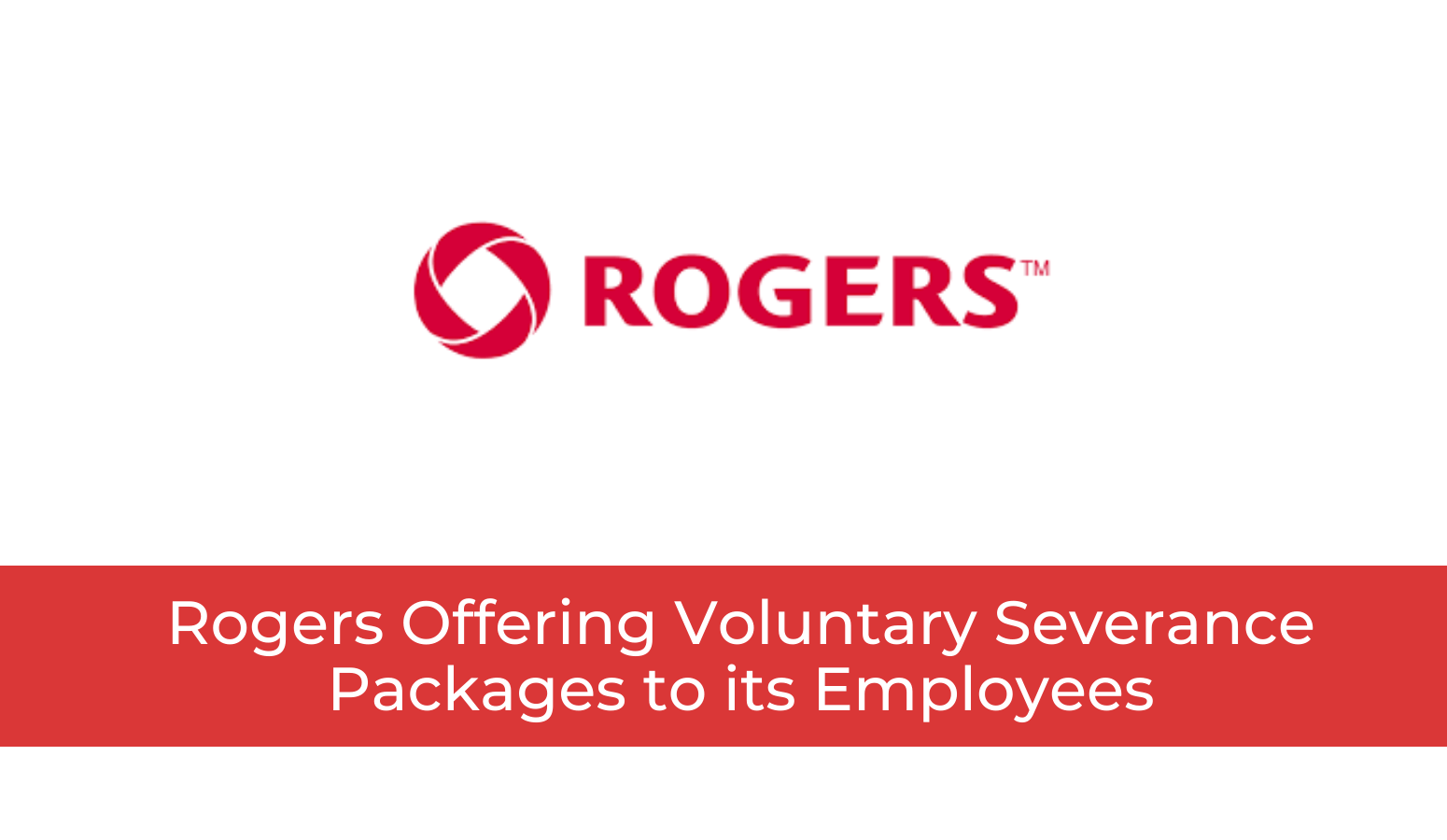 Featured image for “Rogers Offering Voluntary Severance Packages to its Employees”