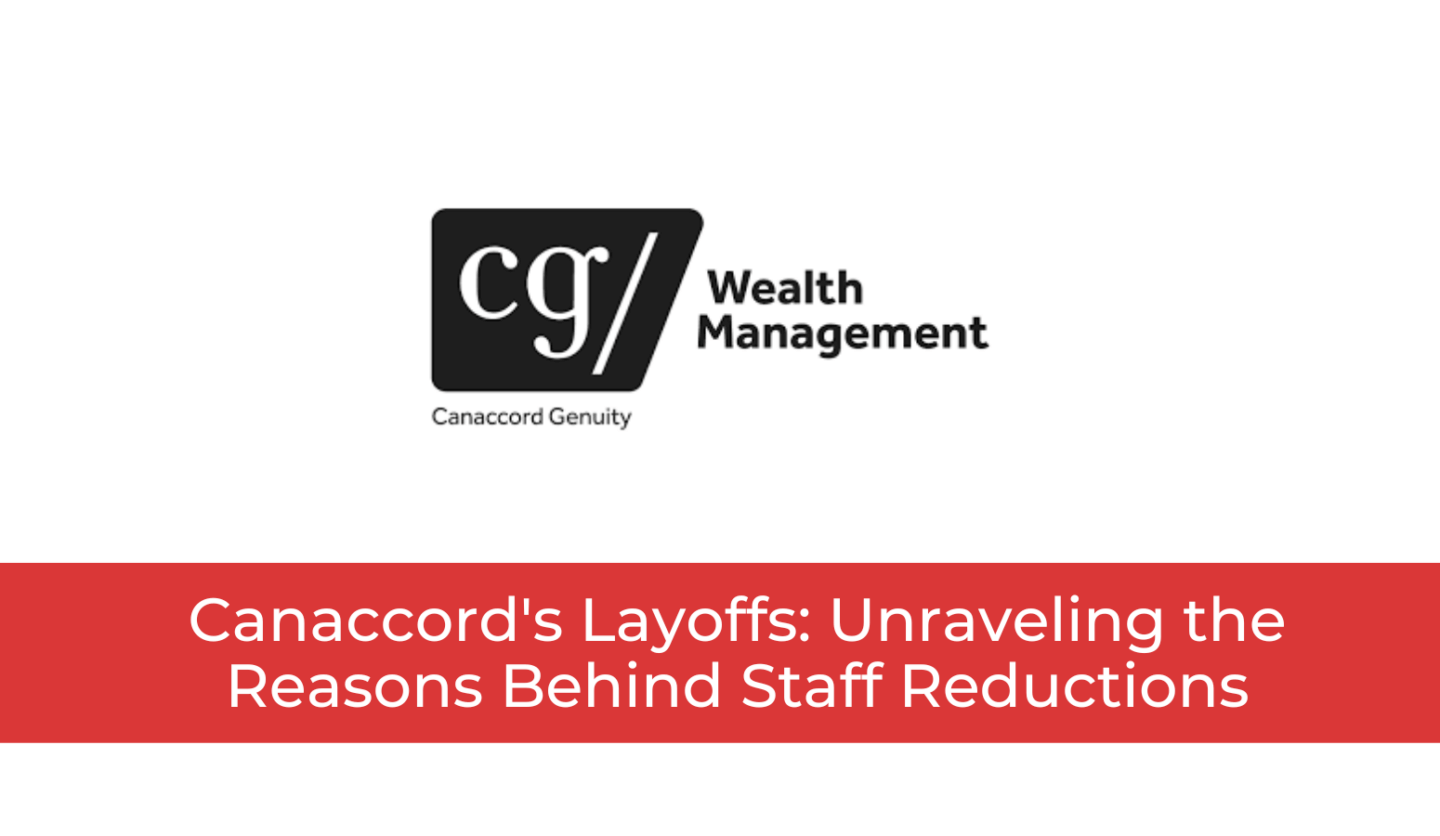 Canaccord's Layoffs: Unraveling the Reasons Behind Staff Reductions