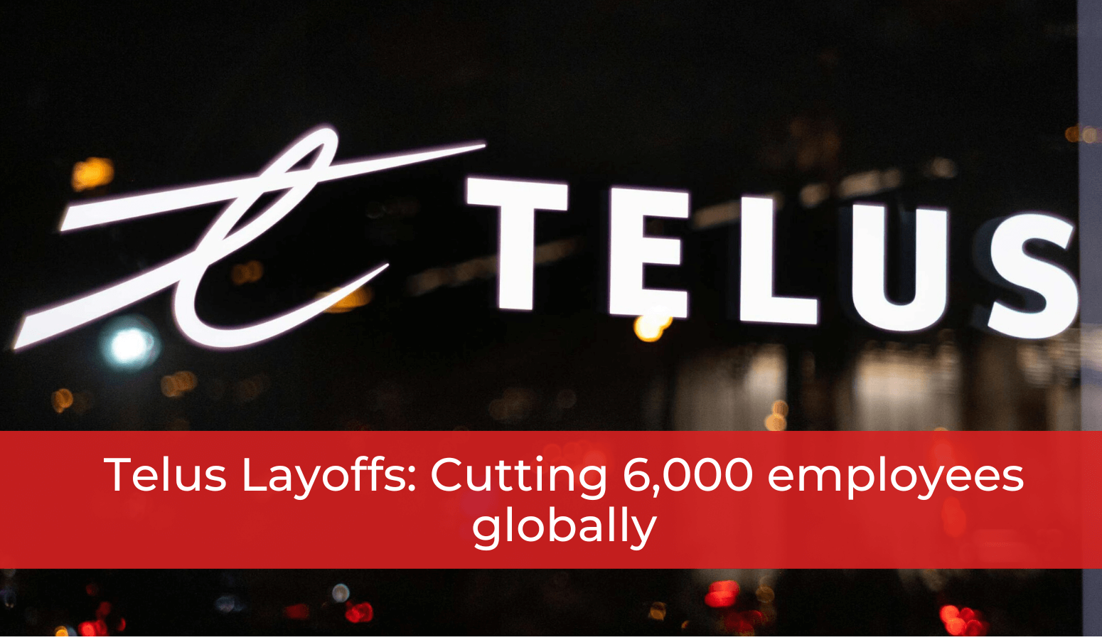 Featured image for “Telus Layoffs: Cutting 6,000 employees globally”