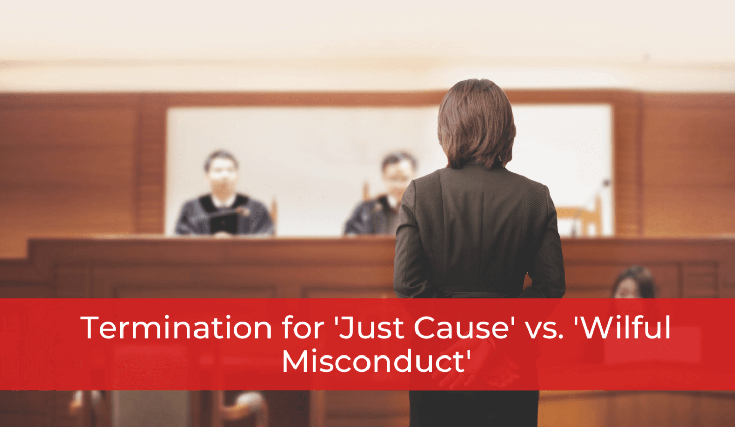 Termination for 'Just Cause' vs. 'Wilful Misconduct'