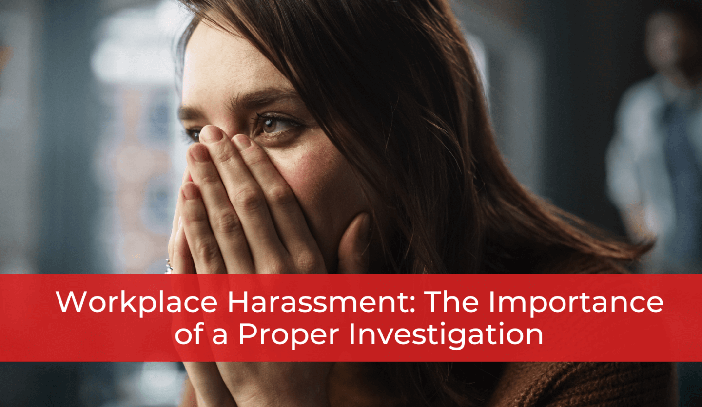 Workplace Harassment: The Importance of a Proper Investigation