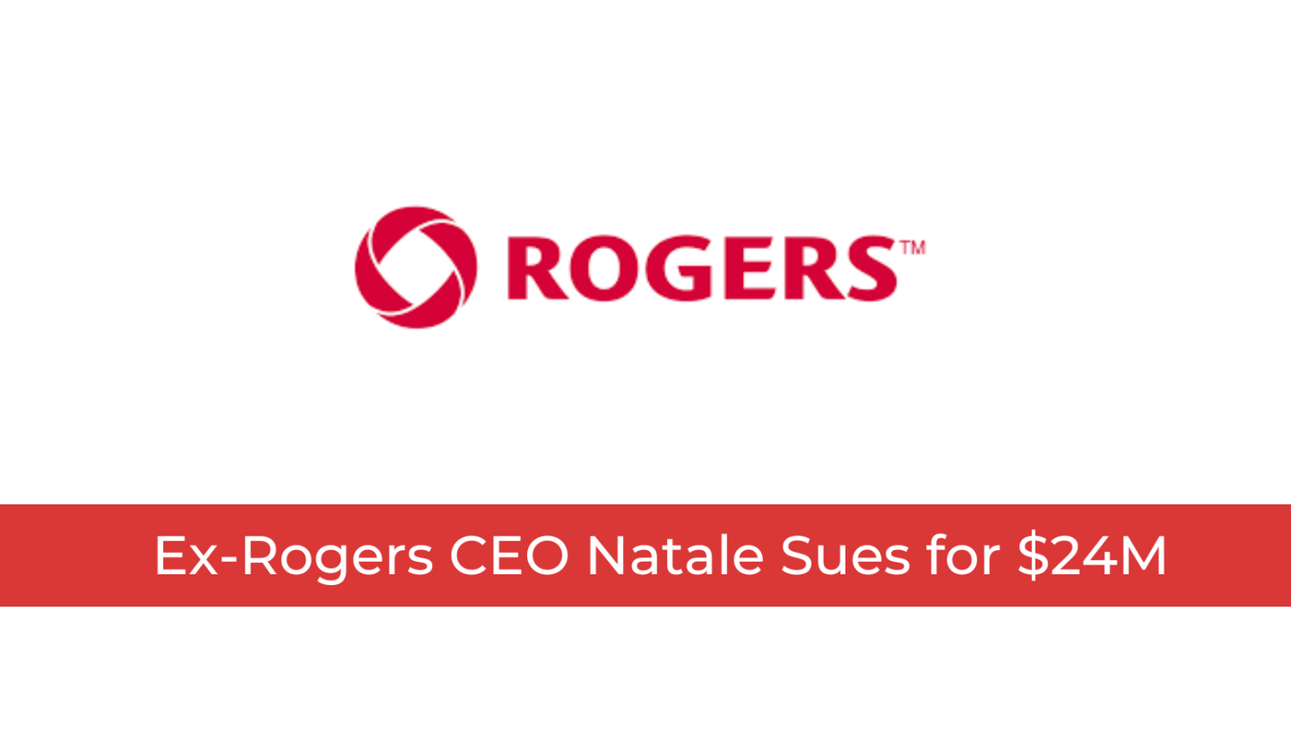 Ex-Rogers CEO Natale Sues for $24M