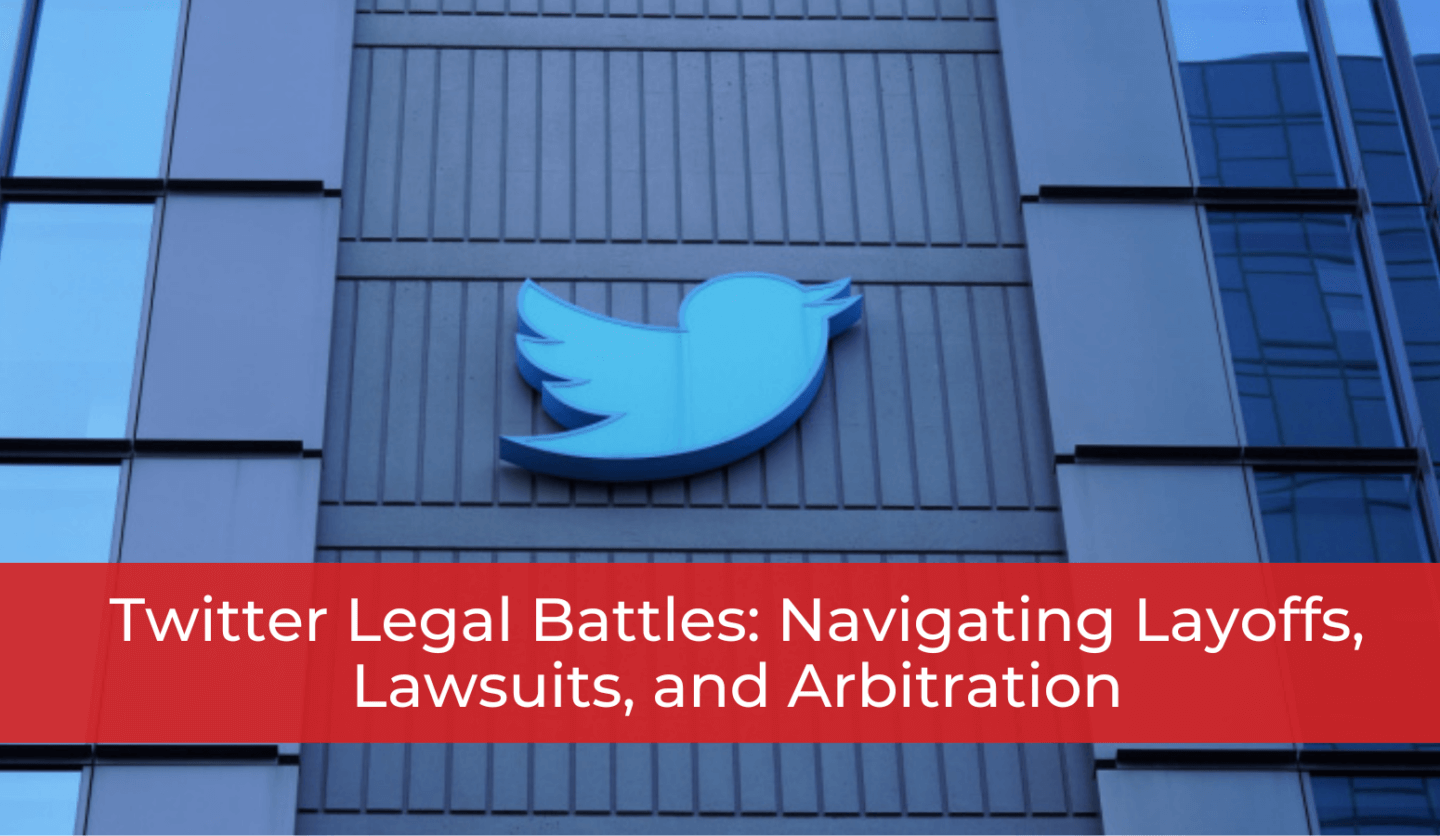 Twitter Legal Battles: Navigating Layoffs, Lawsuits, and Arbitration