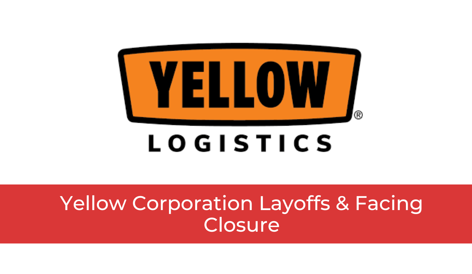 Featured image for “Yellow Corporation Layoffs & Facing Closure”