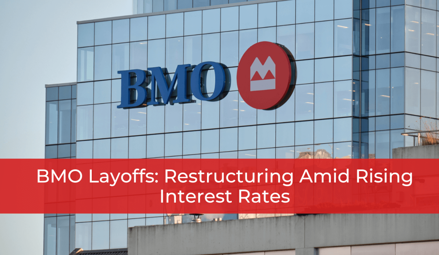 BMO Layoffs: Restructuring Amid Rising Interest Rates
