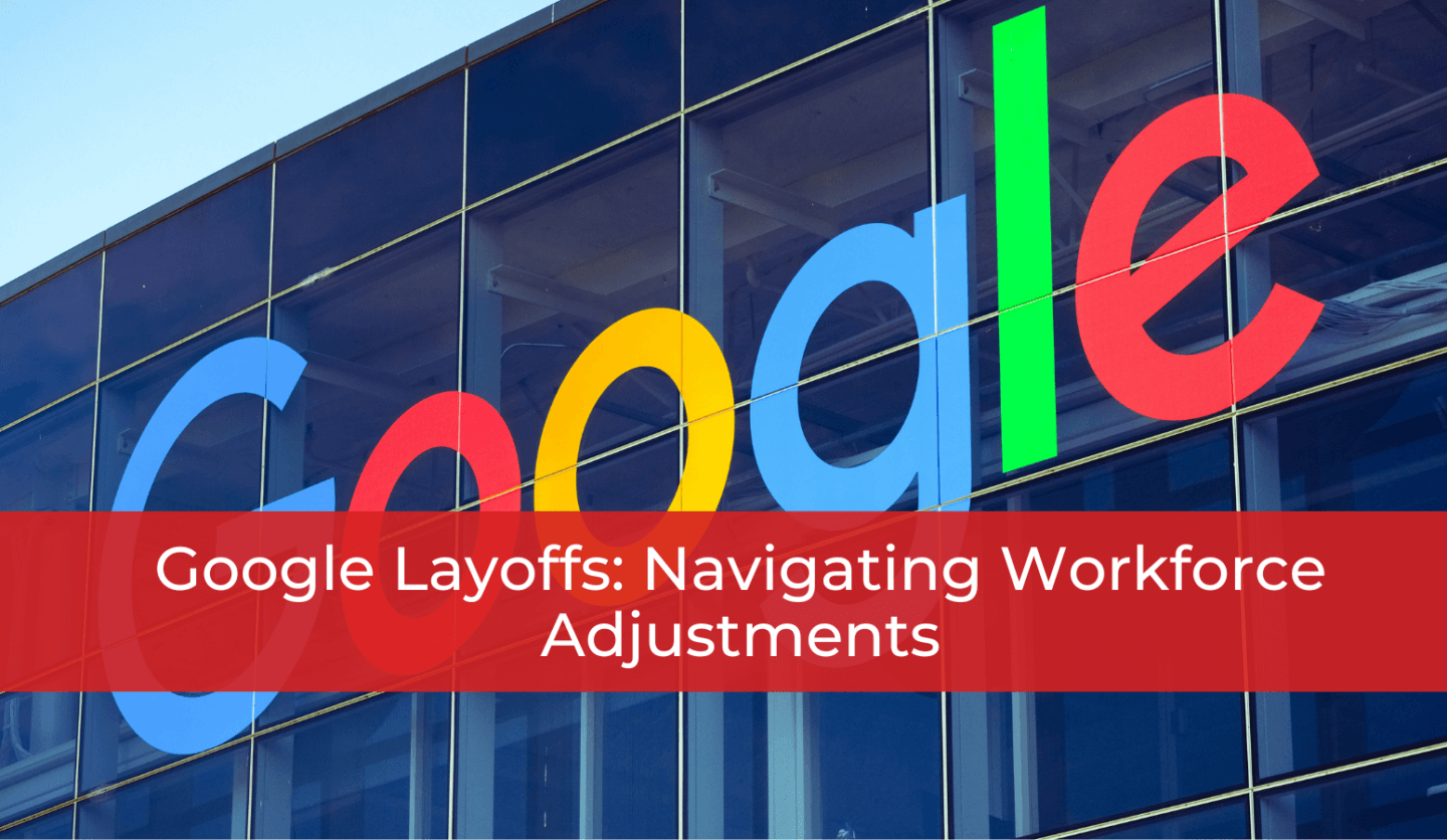 Google Layoffs: Navigating Workforce Adjustments