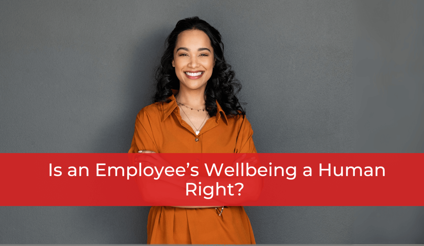 Is an Employee’s Wellbeing a Human Right?