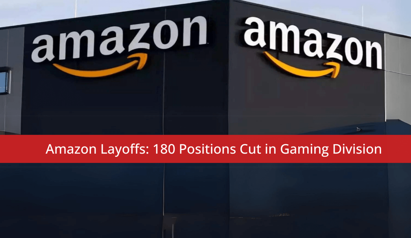Amazon Layoffs: 180 Positions Cut in Gaming Division