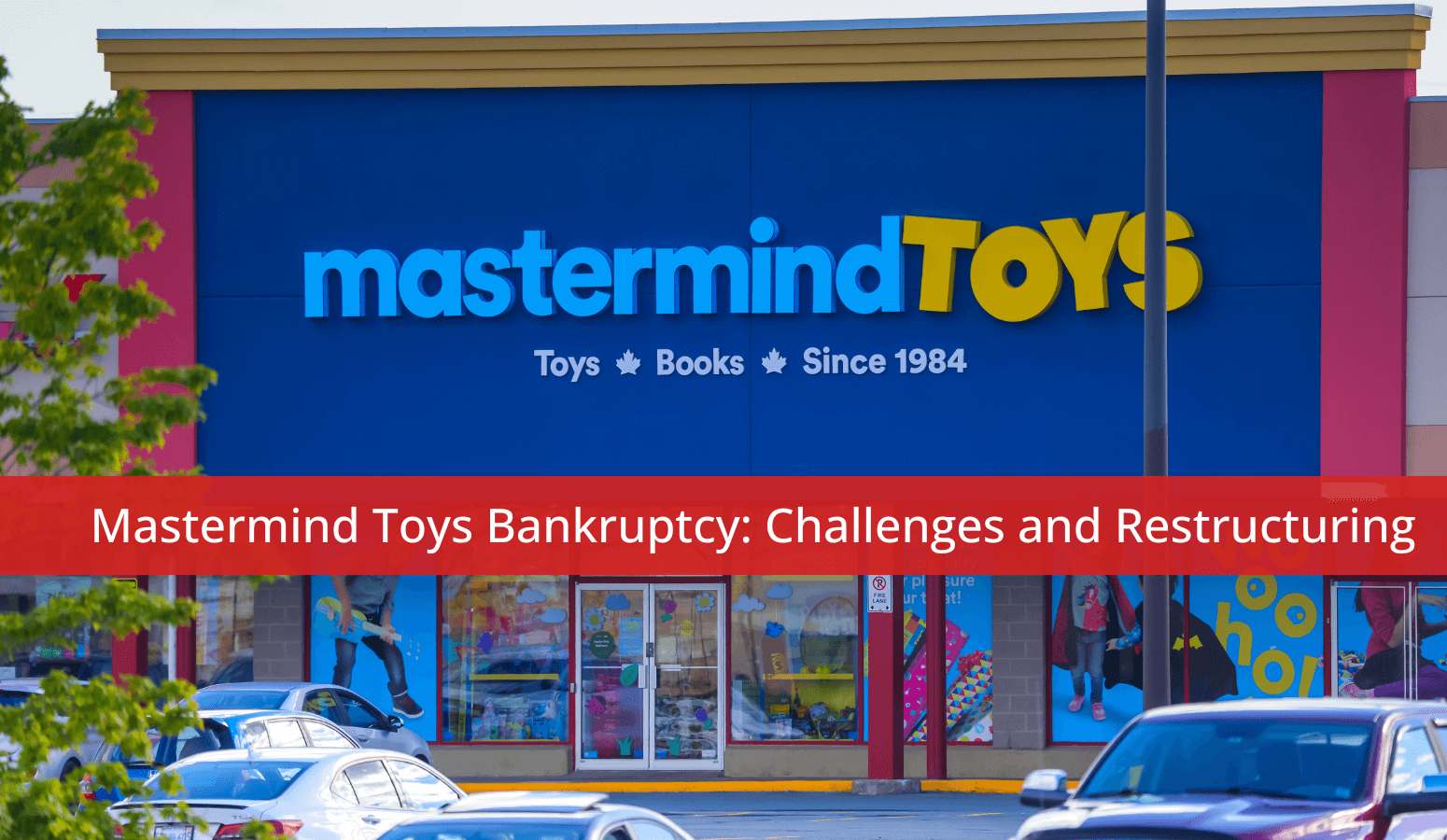 Featured image for “Mastermind Toys Bankruptcy: Challenges and Restructuring”
