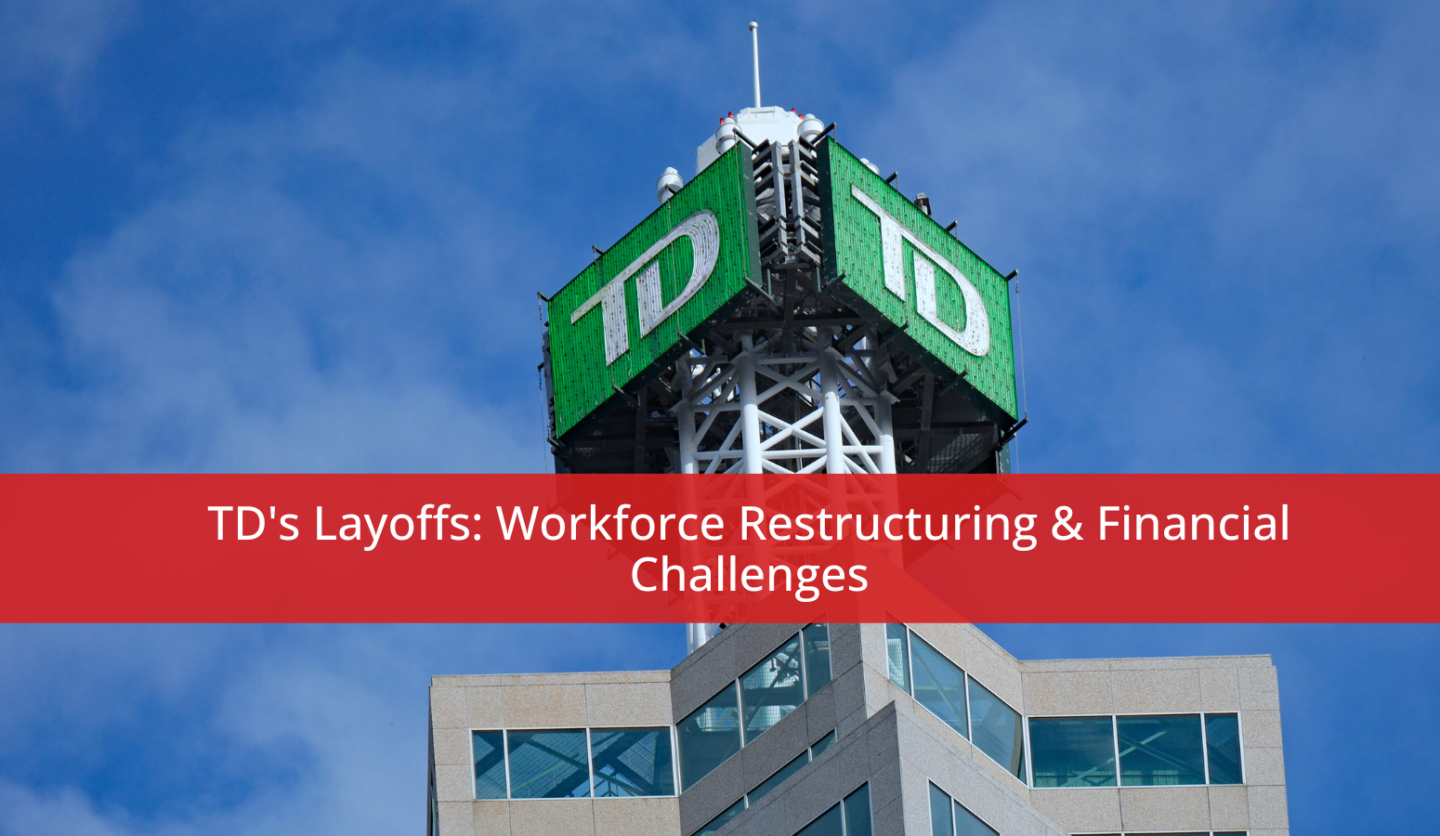 TD's Layoffs: Workforce Restructuring & Financial Challenges