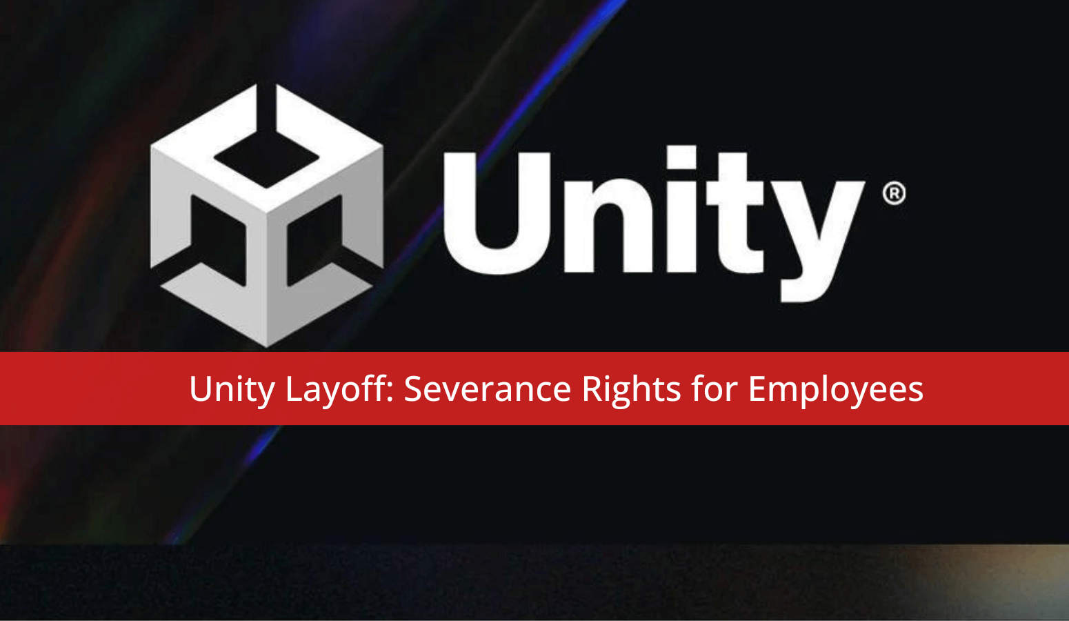 Featured image for “Unity Layoff: Severance Rights for Employees”