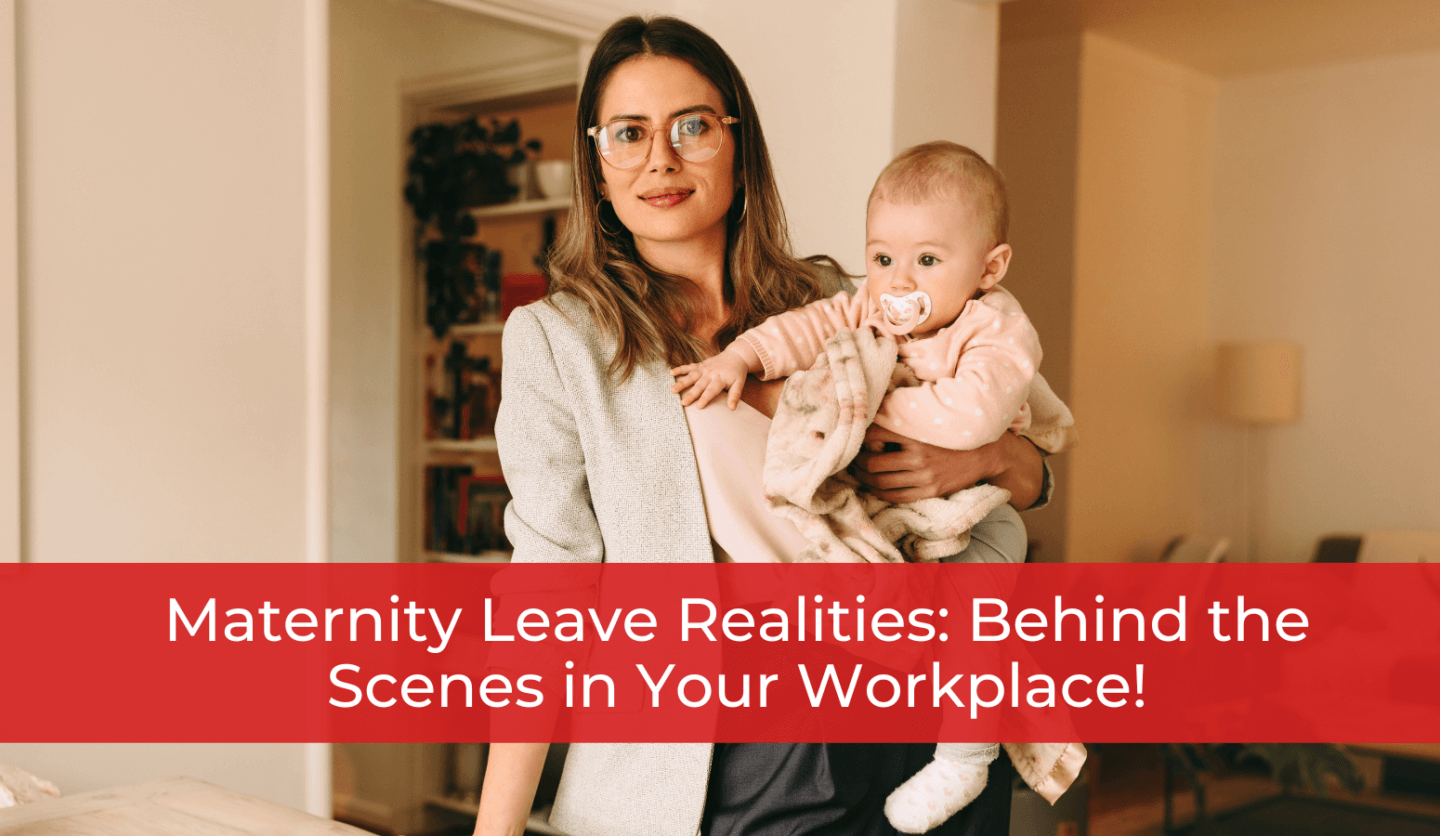 Maternity Leave Realities: Behind the Scenes in Your Workplace!