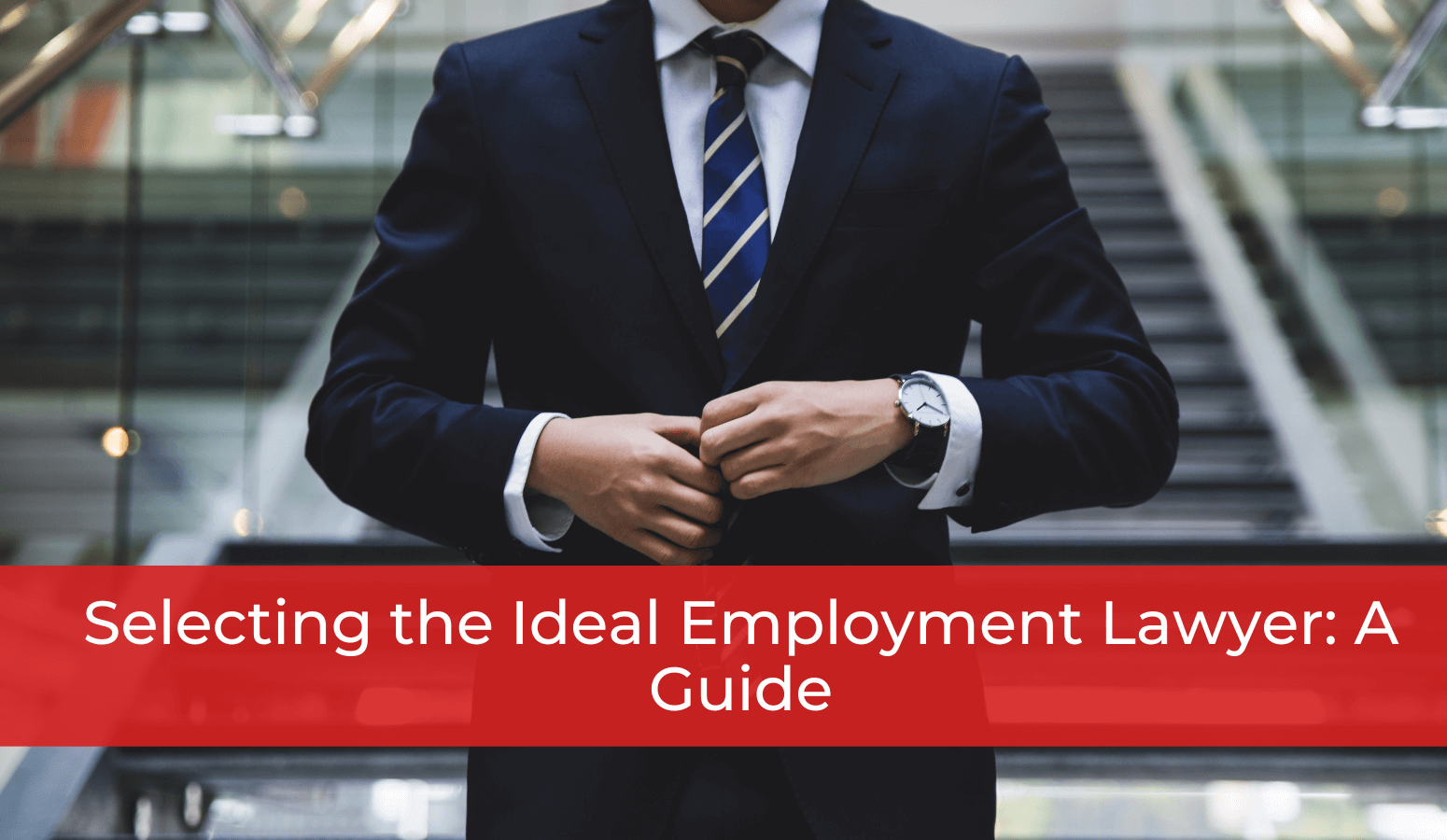 Featured image for “Selecting the Ideal Employment Lawyer: A Guide”