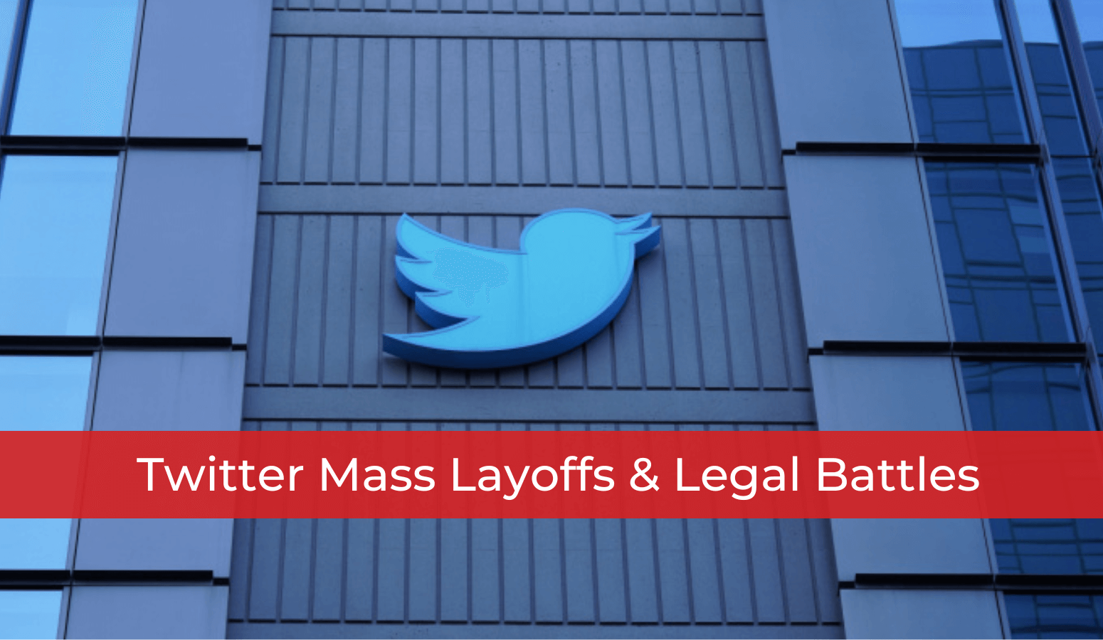 Featured image for “Twitter Mass Layoffs & Legal Battles”