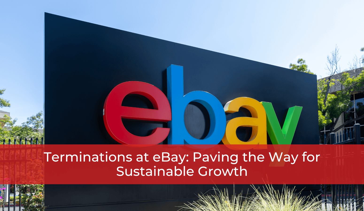 Featured image for “Terminations at eBay: Paving the Way for Sustainable Growth”