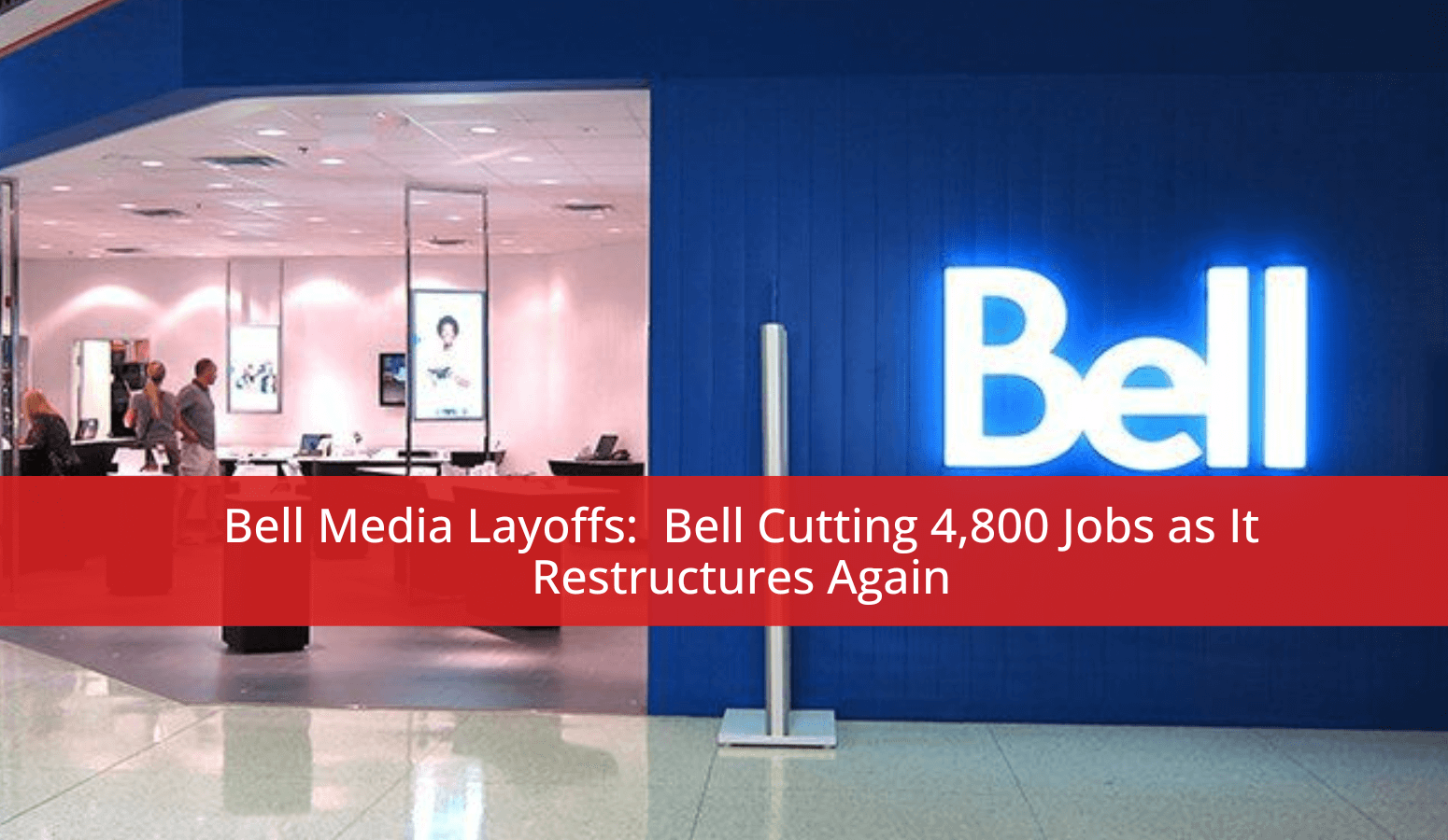 Featured image for “Bell Media Layoffs: Bell Cutting 4,800 Jobs as It Restructures Again”