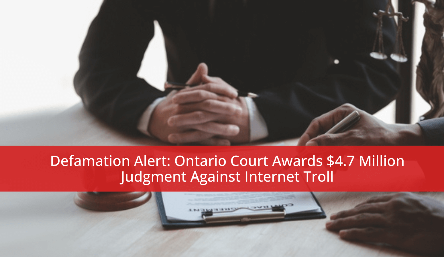 Featured image for “Defamation Alert: Ontario Court Awards $4.7 Million Judgment Against Internet Troll”