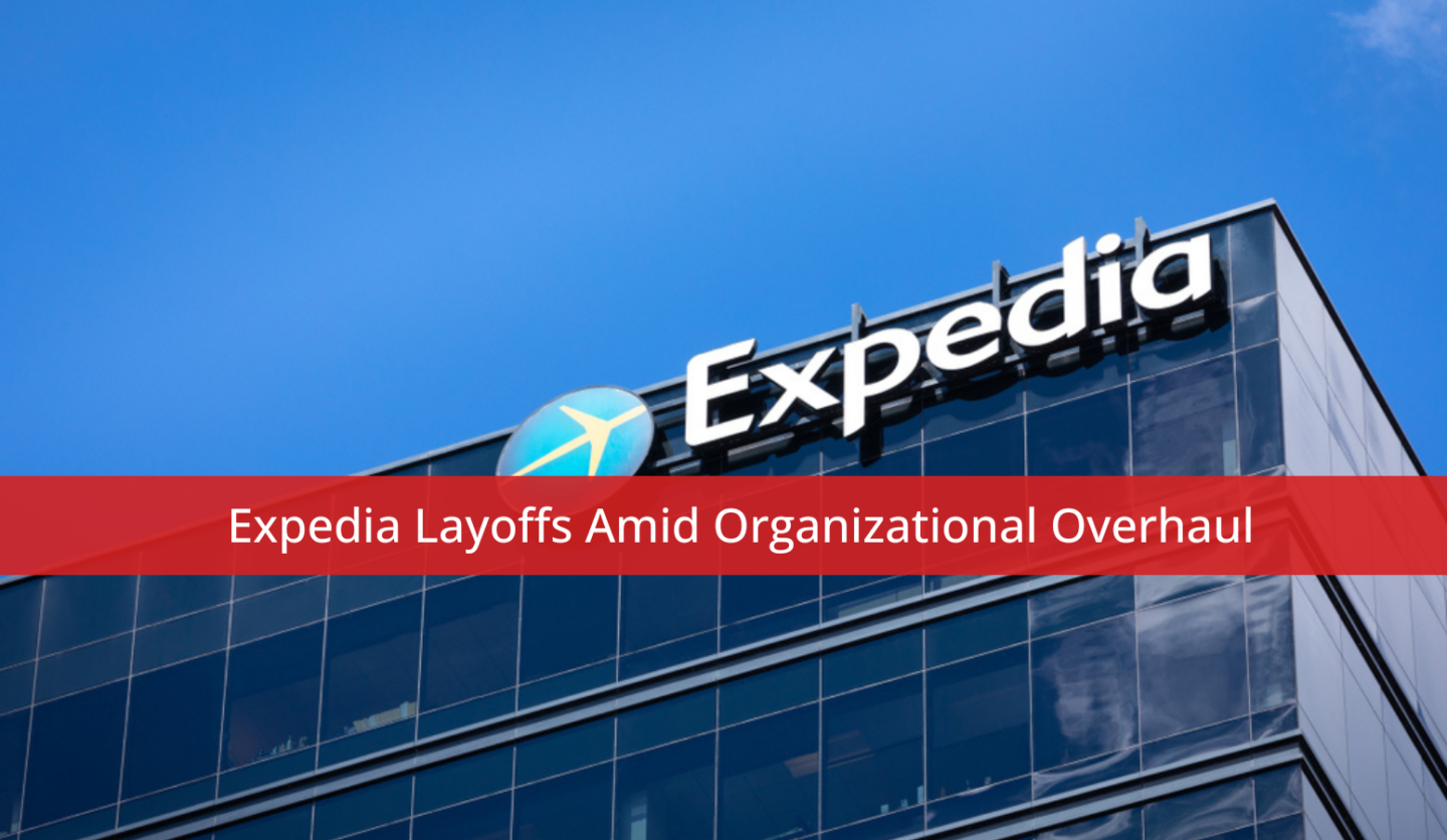Expedia Layoffs Amid Organizational Overhaul