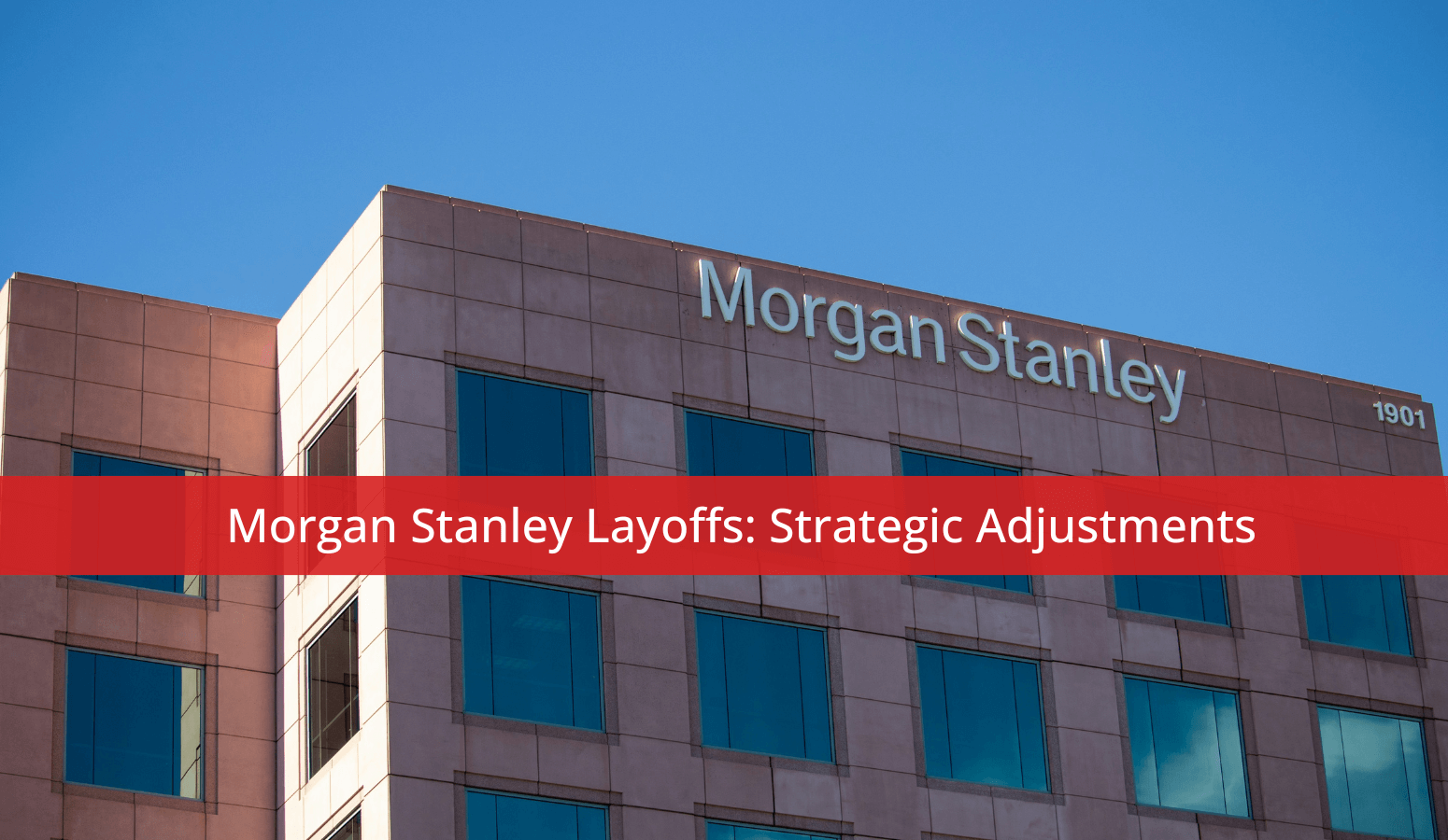 Featured image for “Morgan Stanley Layoffs: Strategic Adjustments”