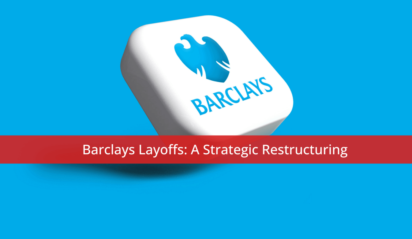 Barclays Layoffs: A Strategic Restructuring