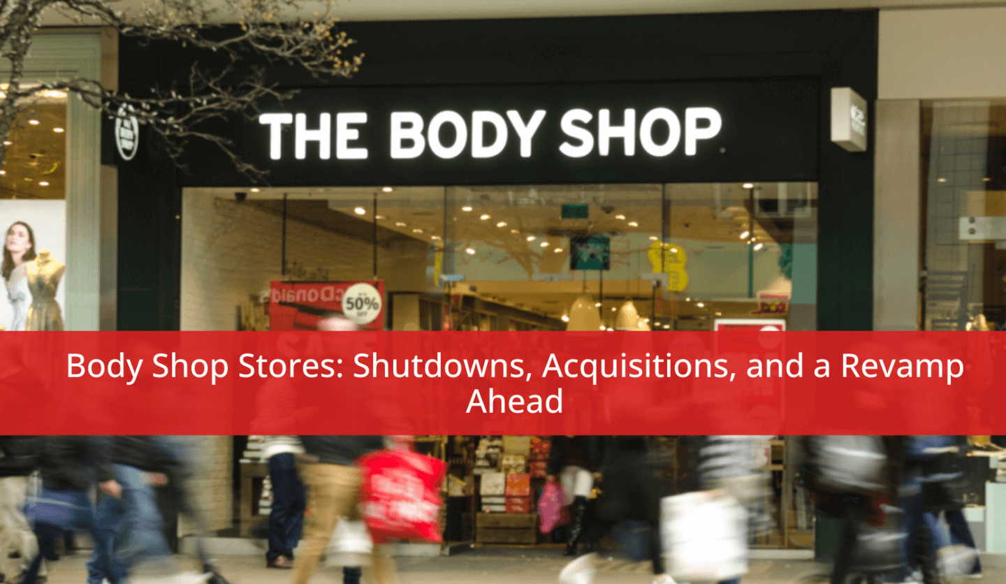 Body Shop Stores: Shutdowns, Acquisitions, and a Revamp Ahead