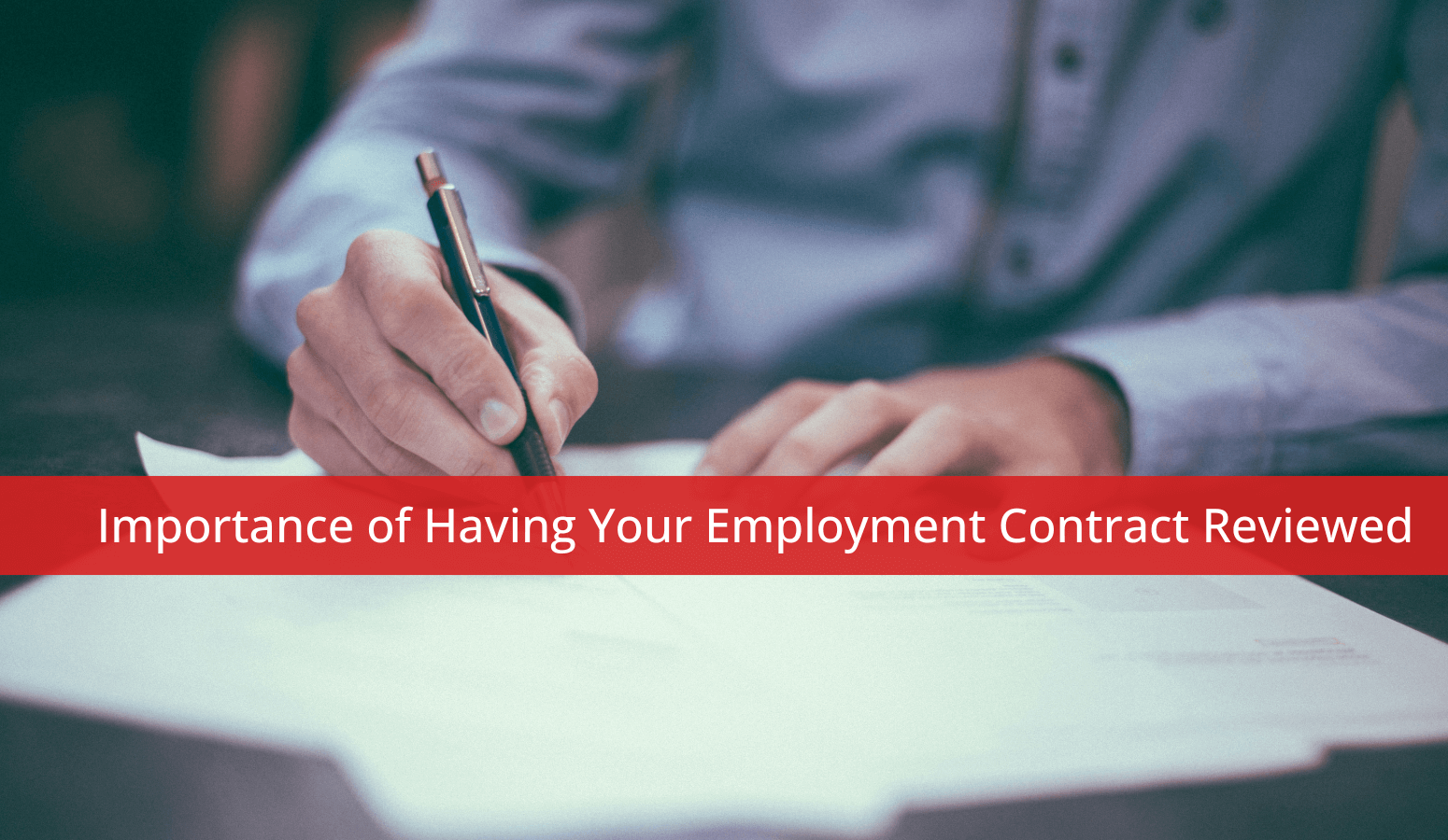 Featured image for “Importance of Having Your Employment Contract Reviewed”