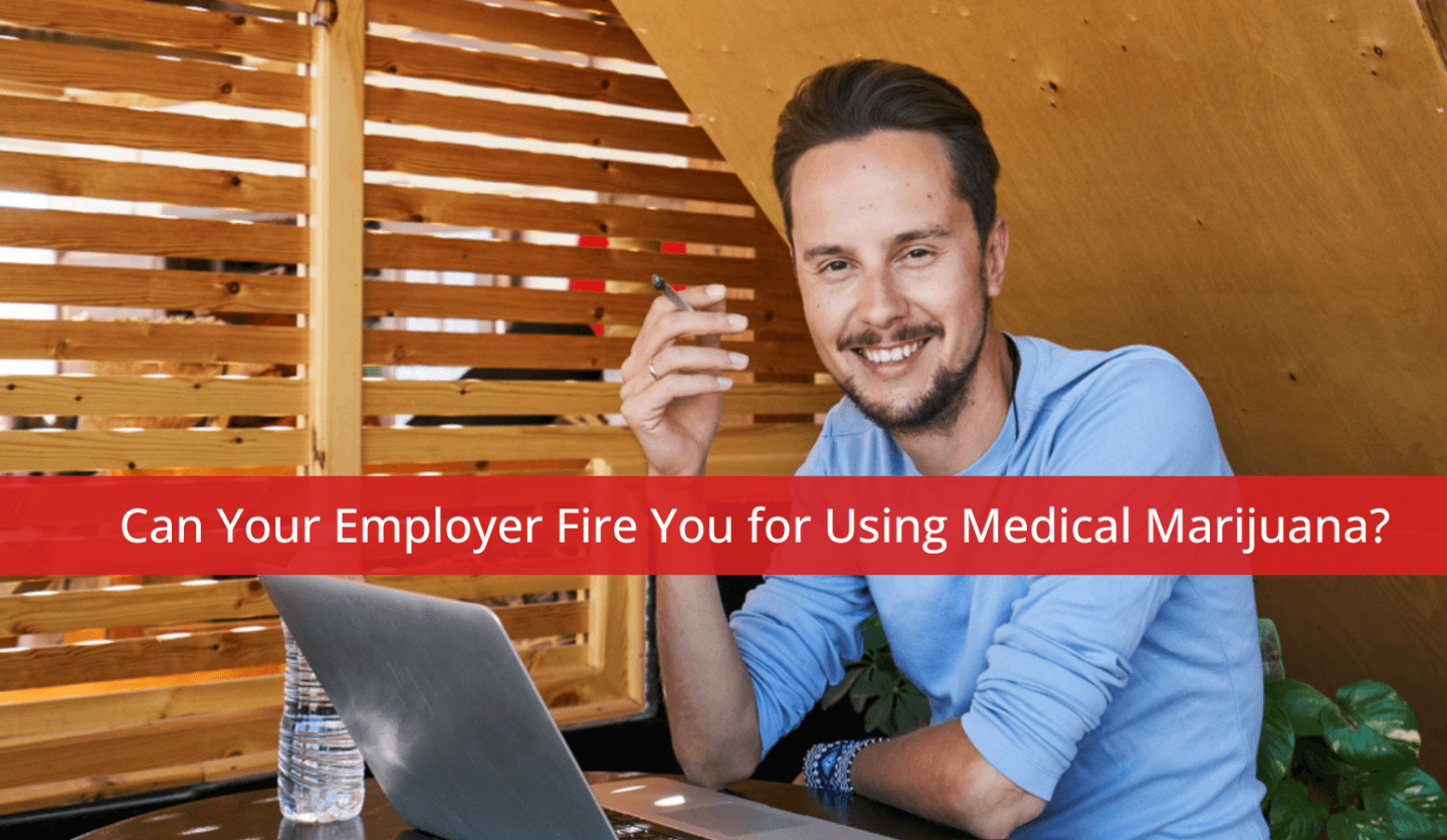 Can Your Employer Fire You for Using Medical Marijuana?